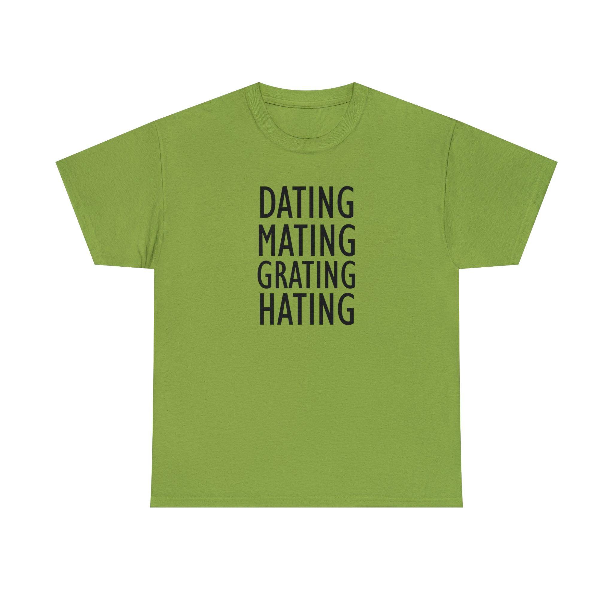 Dating Mating Grating Hating - T-Shirt - Witty Twisters Fashions