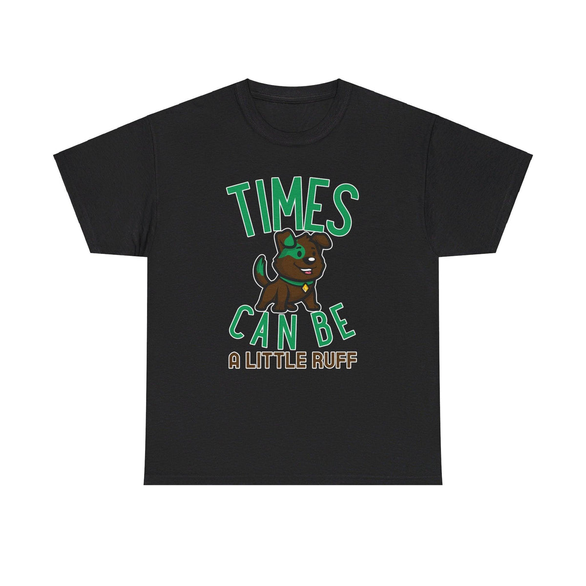 Times can be a little ruff - T-Shirt - Witty Twisters Fashions