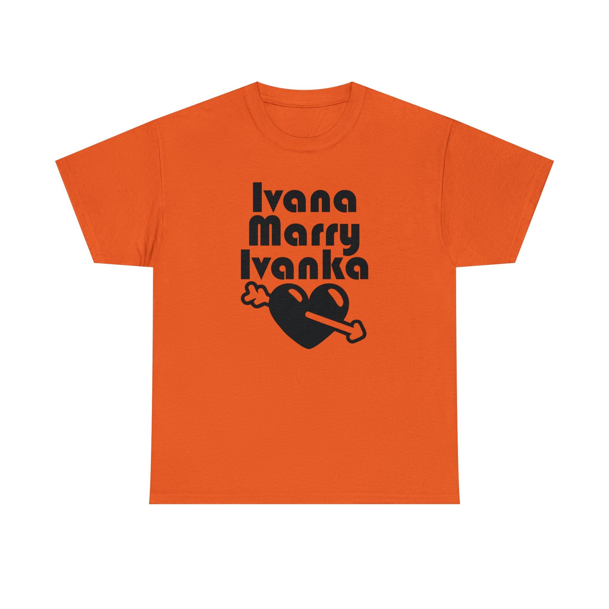 Ivana Marry Ivanka - T-Shirt - Witty Twisters Fashions