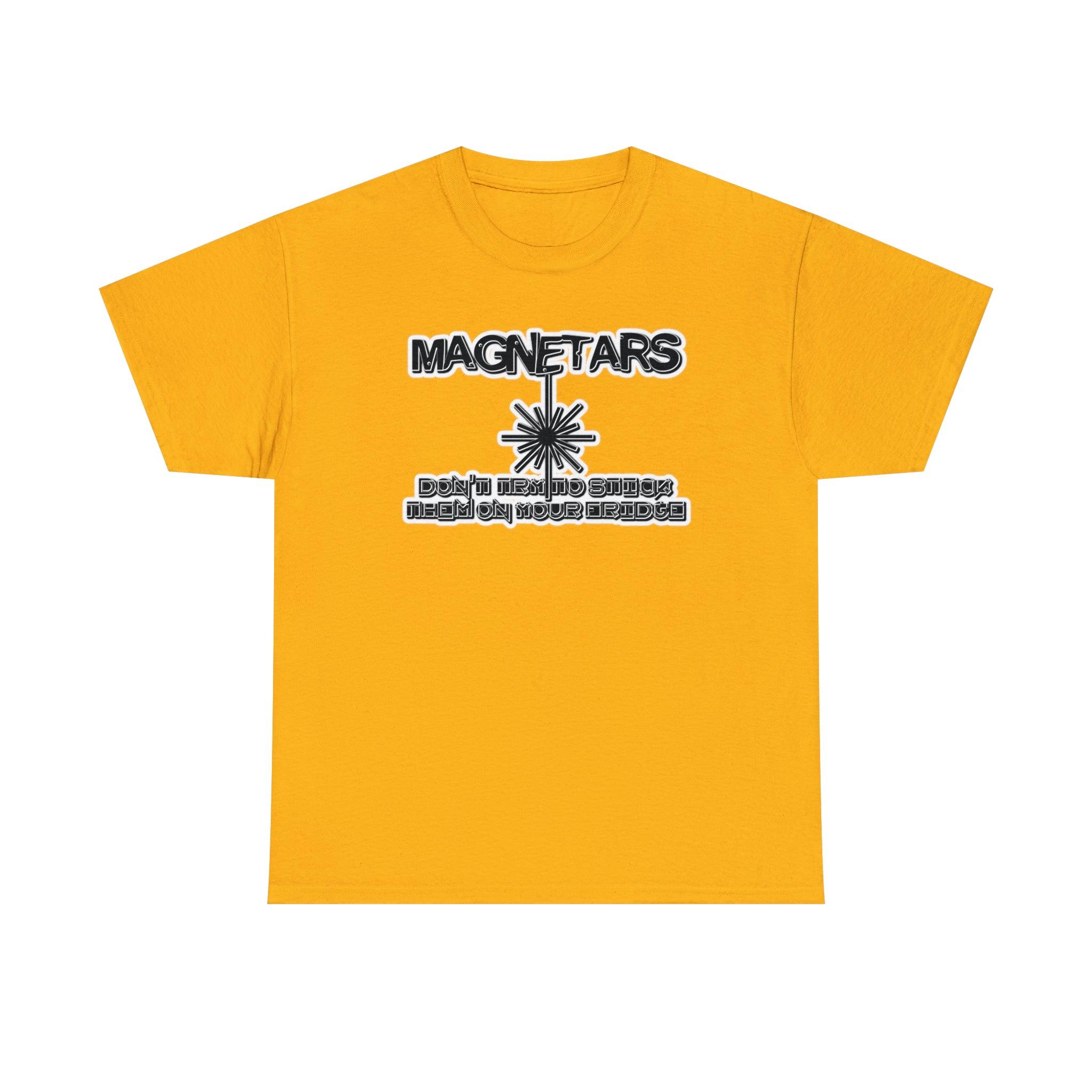 Magnetars Don't Try To Stick Them On Your Fridge - T-Shirt - Witty Twisters Fashions