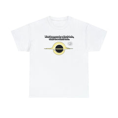 What Happens In A Black Hole, Stays In A Black Hole. - T-Shirt - Witty Twisters Fashions