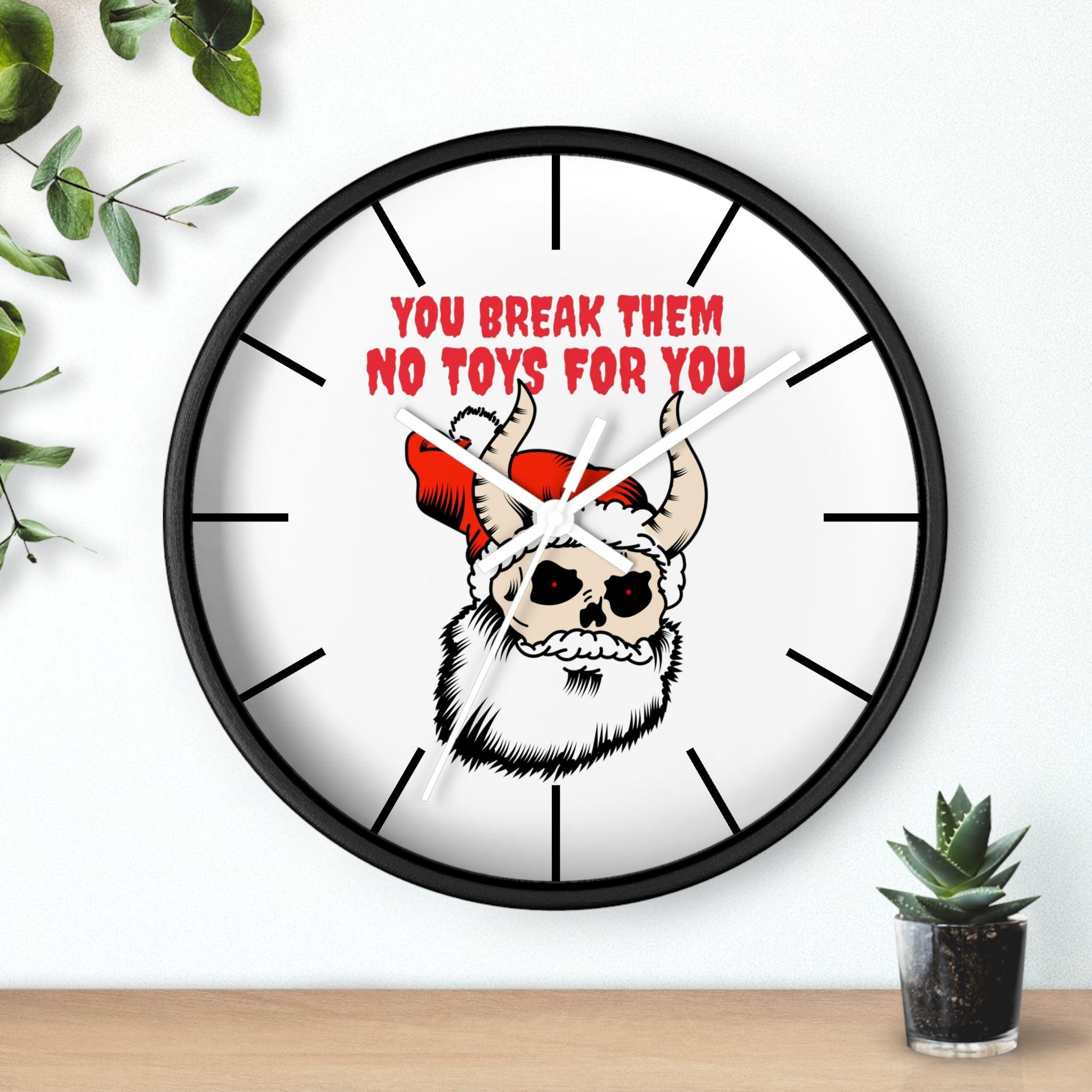 You break them No toys for you - Wall Clock