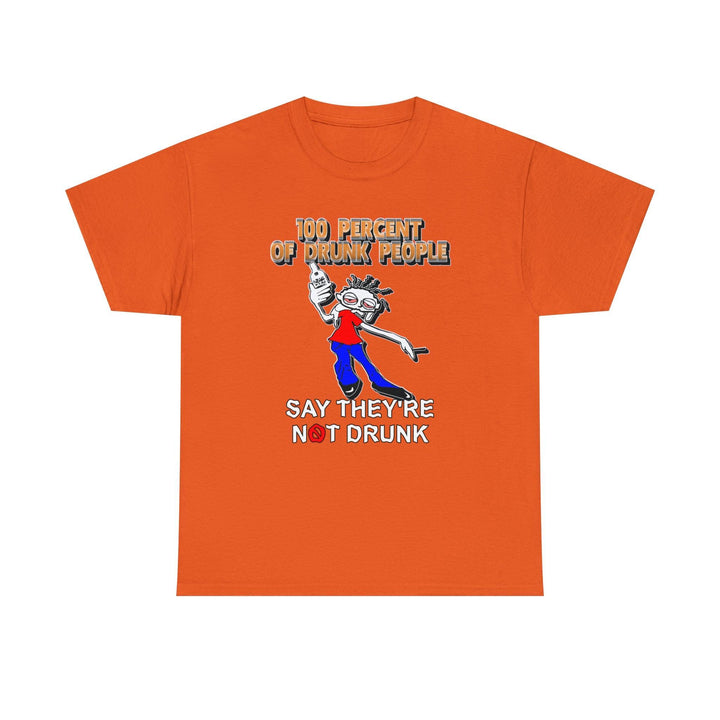 100 Percent Of Drunk People Say They're Not Drunk - Witty Twisters T-Shirts