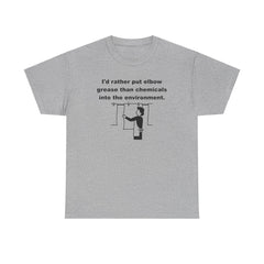 I'd rather put elbow grease than chemicals into the environment - T-Shirt - Witty Twisters Fashions