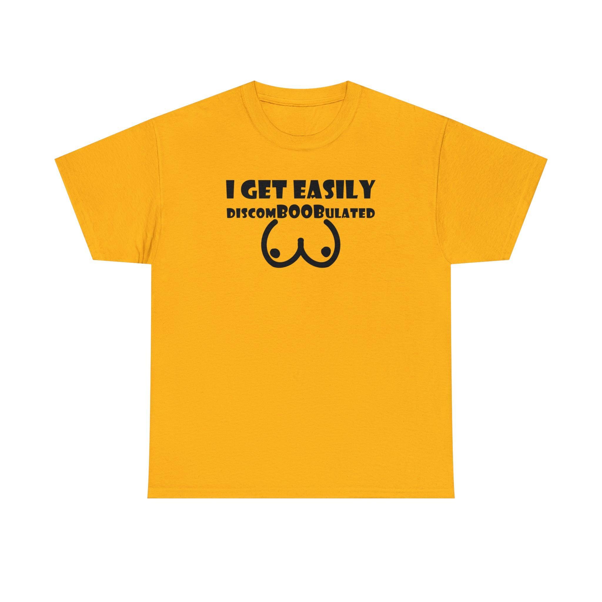 I Get Easily Discomboobulated - T-Shirt - Witty Twisters Fashions