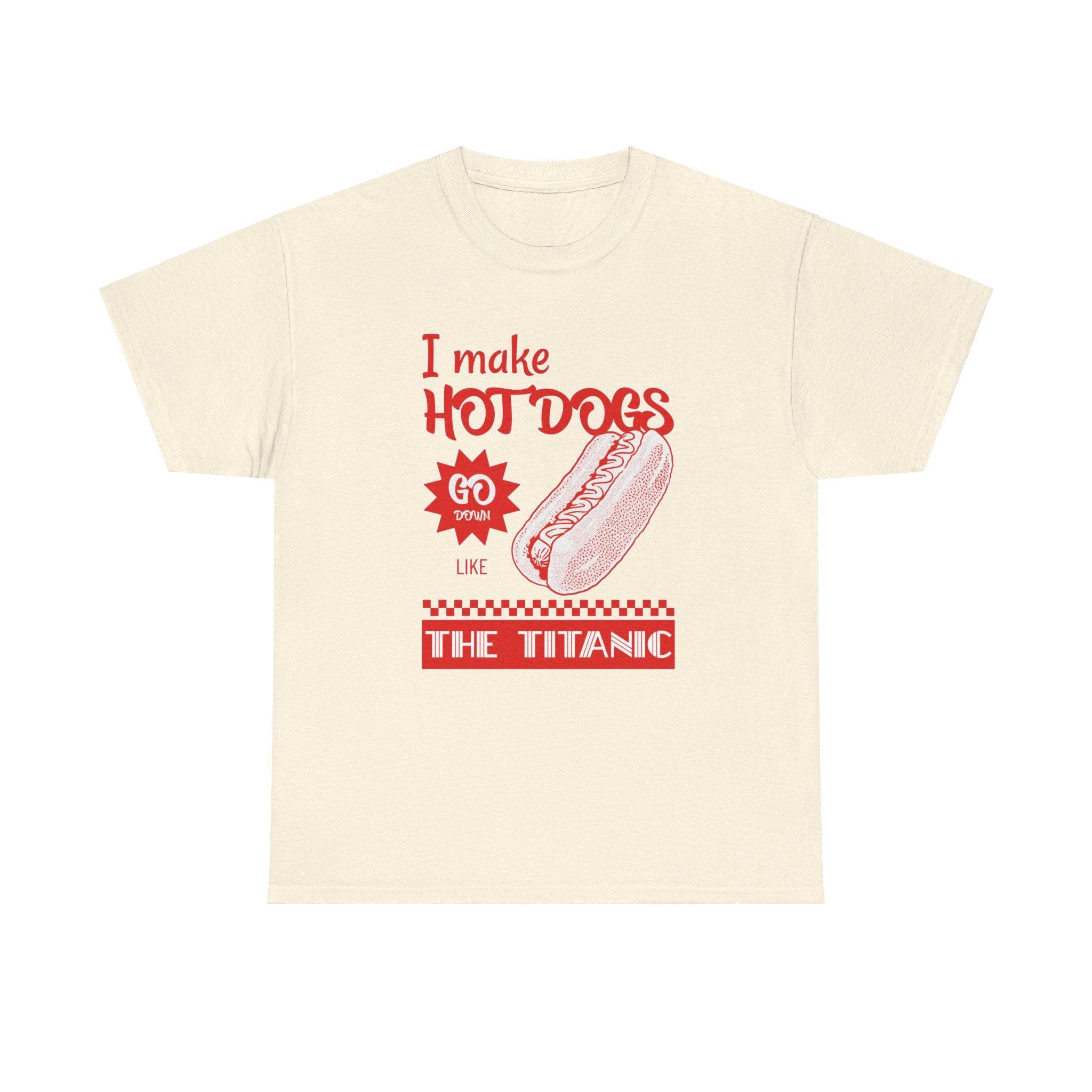 I make hot dogs go down like the Titanic - T-Shirt - Witty Twisters Fashions