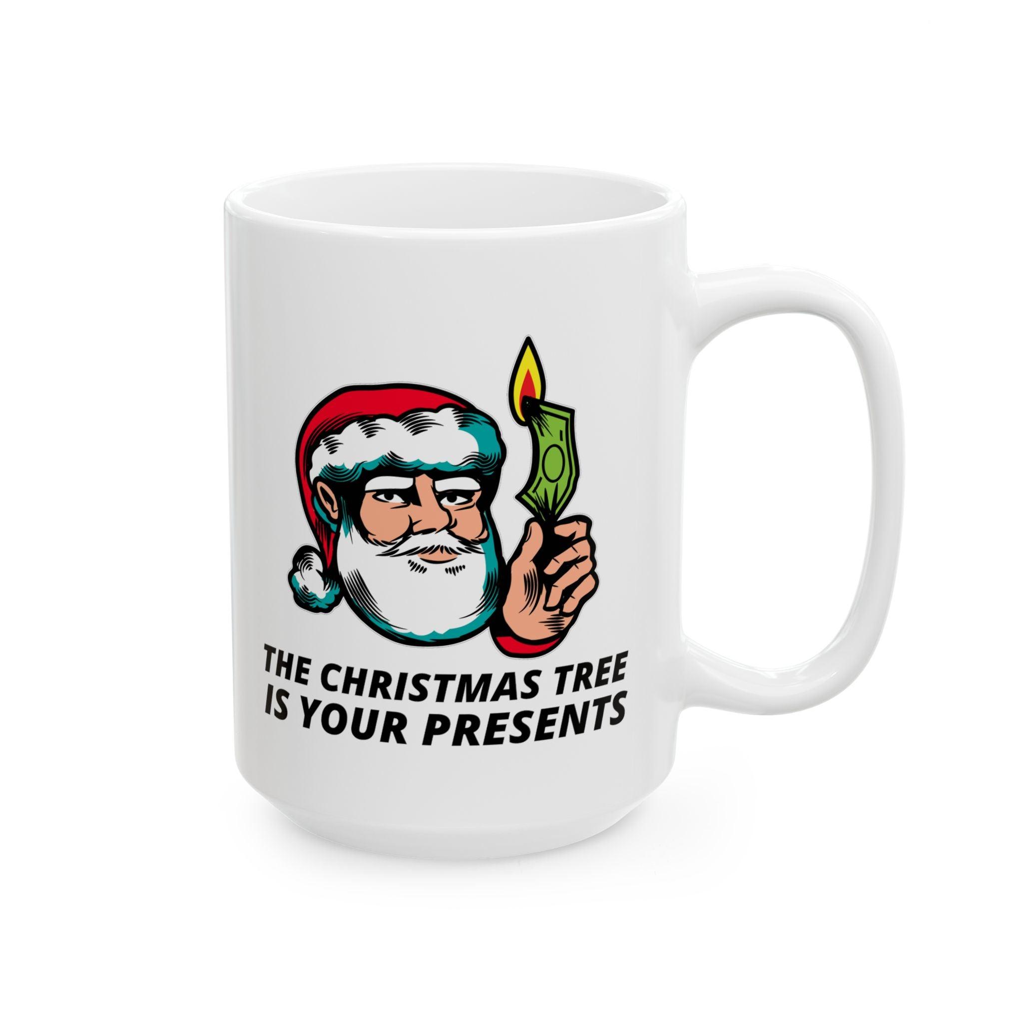 The Christmas tree is your presents - Ceramic Coffee Mug 11oz, 15oz - Witty Twisters Fashions