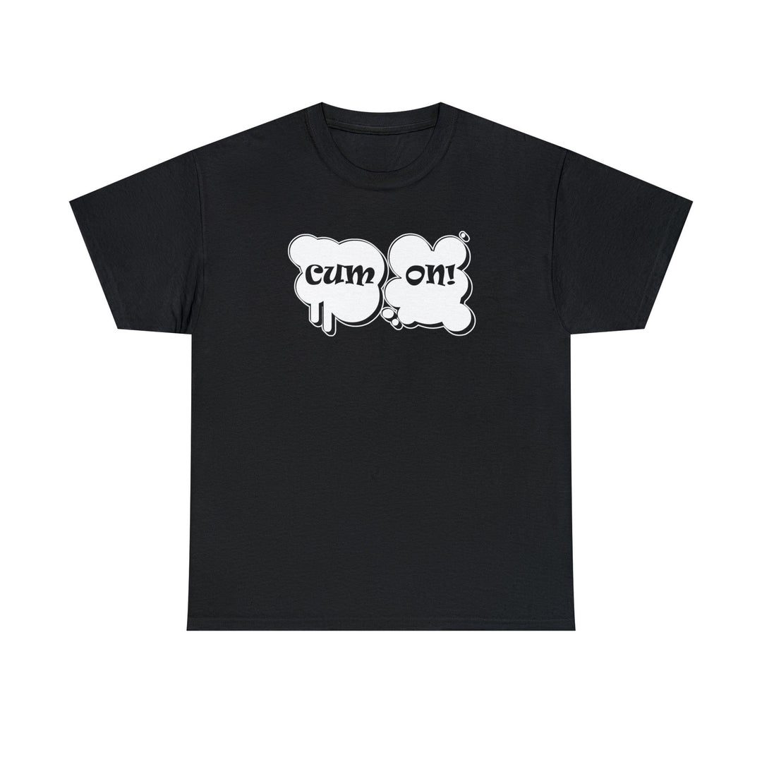 Cum On! - Witty Twisters T-Shirts