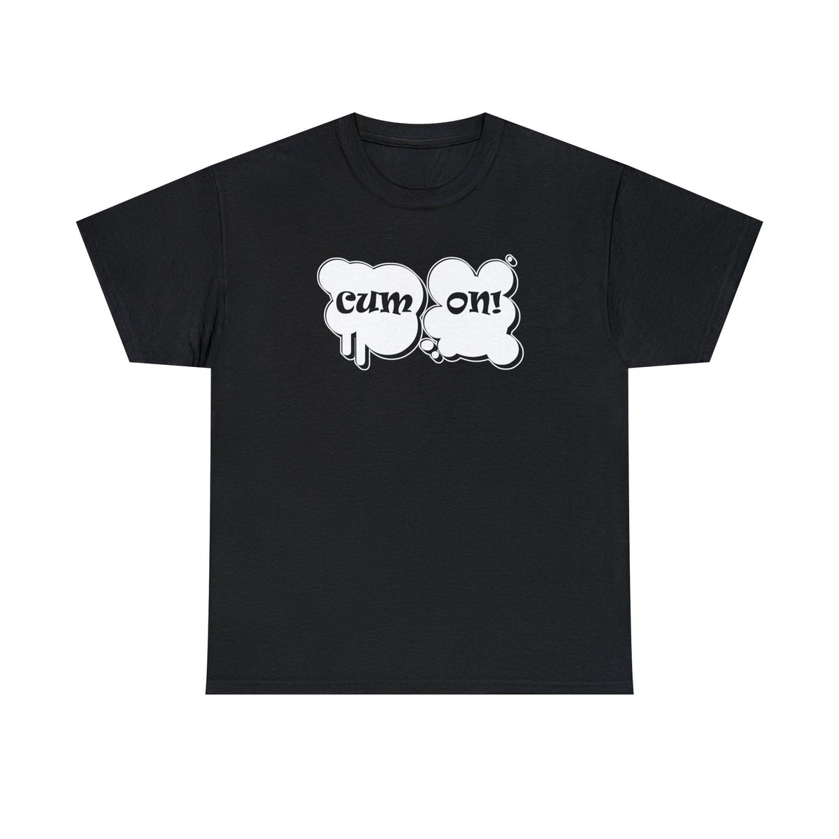 Cum On! - T-Shirt - Witty Twisters Fashions