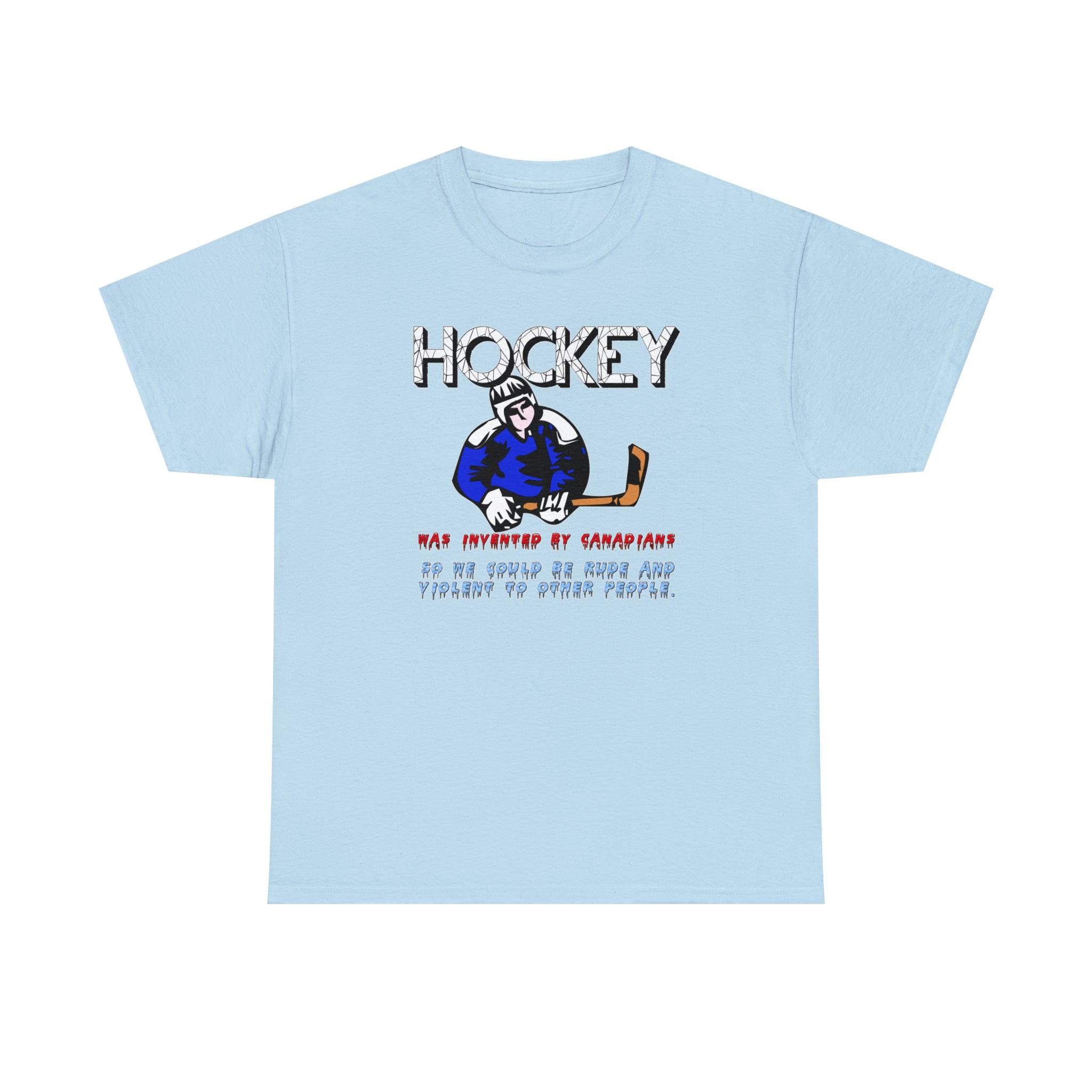 Hockey Was Invented By Canadians - Witty Twisters T-Shirts