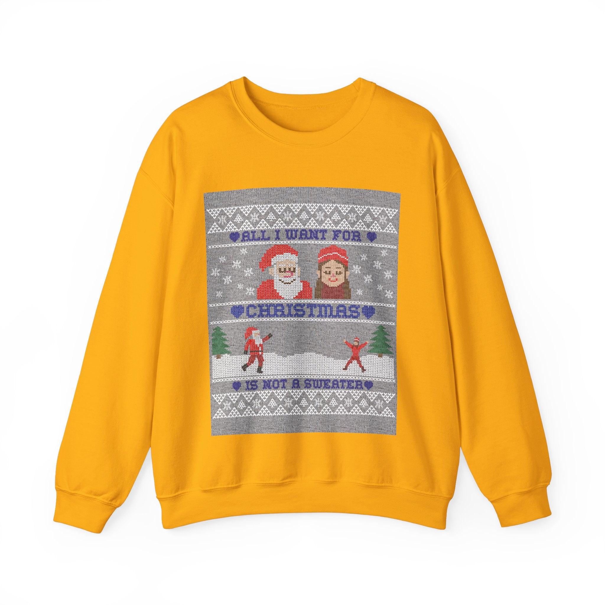 All I want for Christmas is not a sweater - Sweatshirt - Witty Twisters T-Shirts