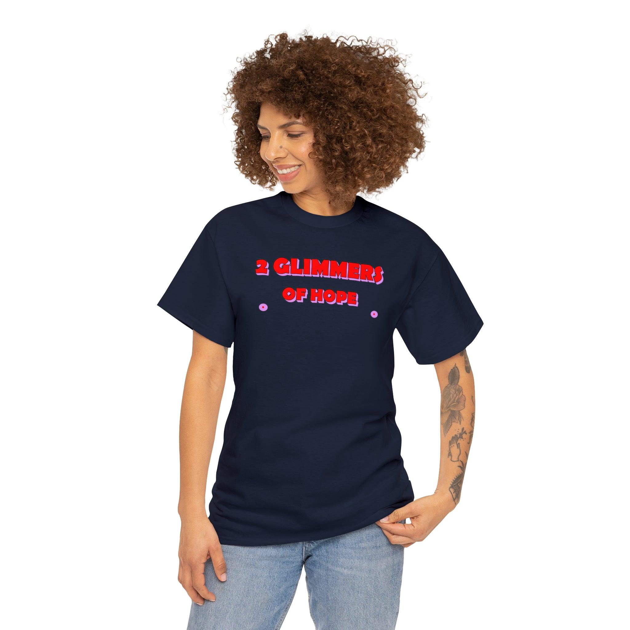 2 Glimmers Of Hope - T-Shirt - Witty Twisters Fashions