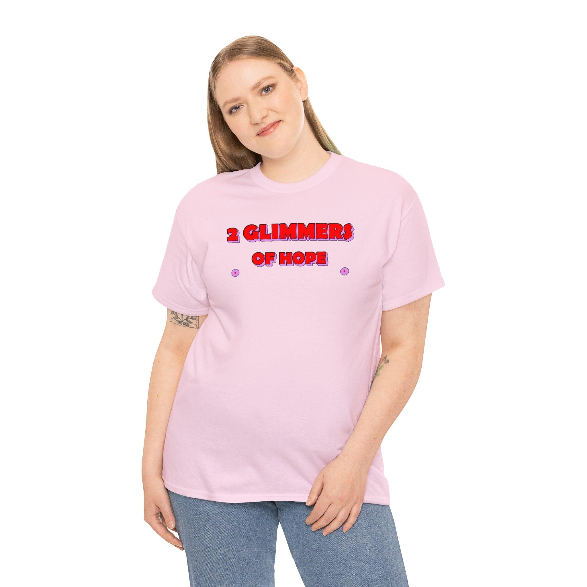 2 Glimmers Of Hope - T-Shirt - Witty Twisters Fashions