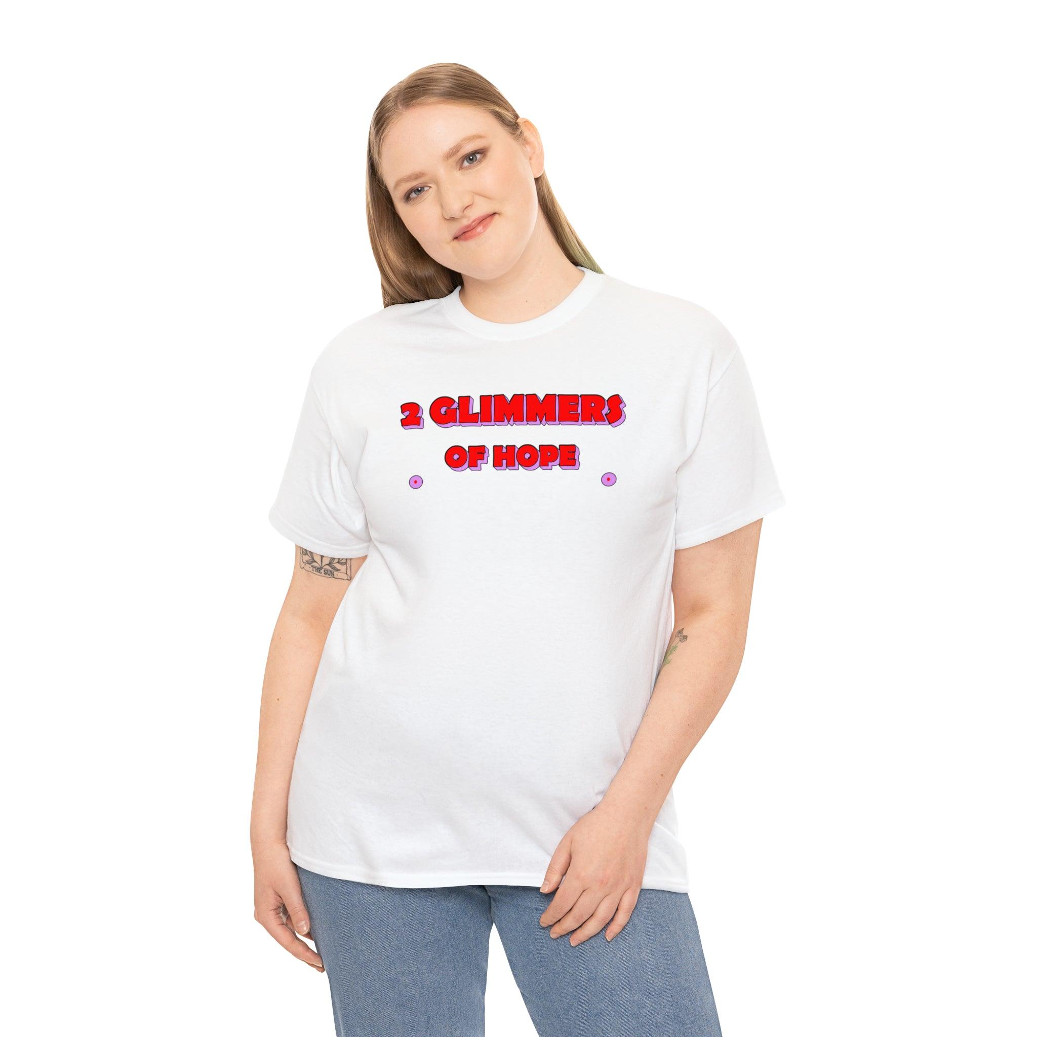 2 Glimmers Of Hope - T-Shirt - Witty Twisters Fashions