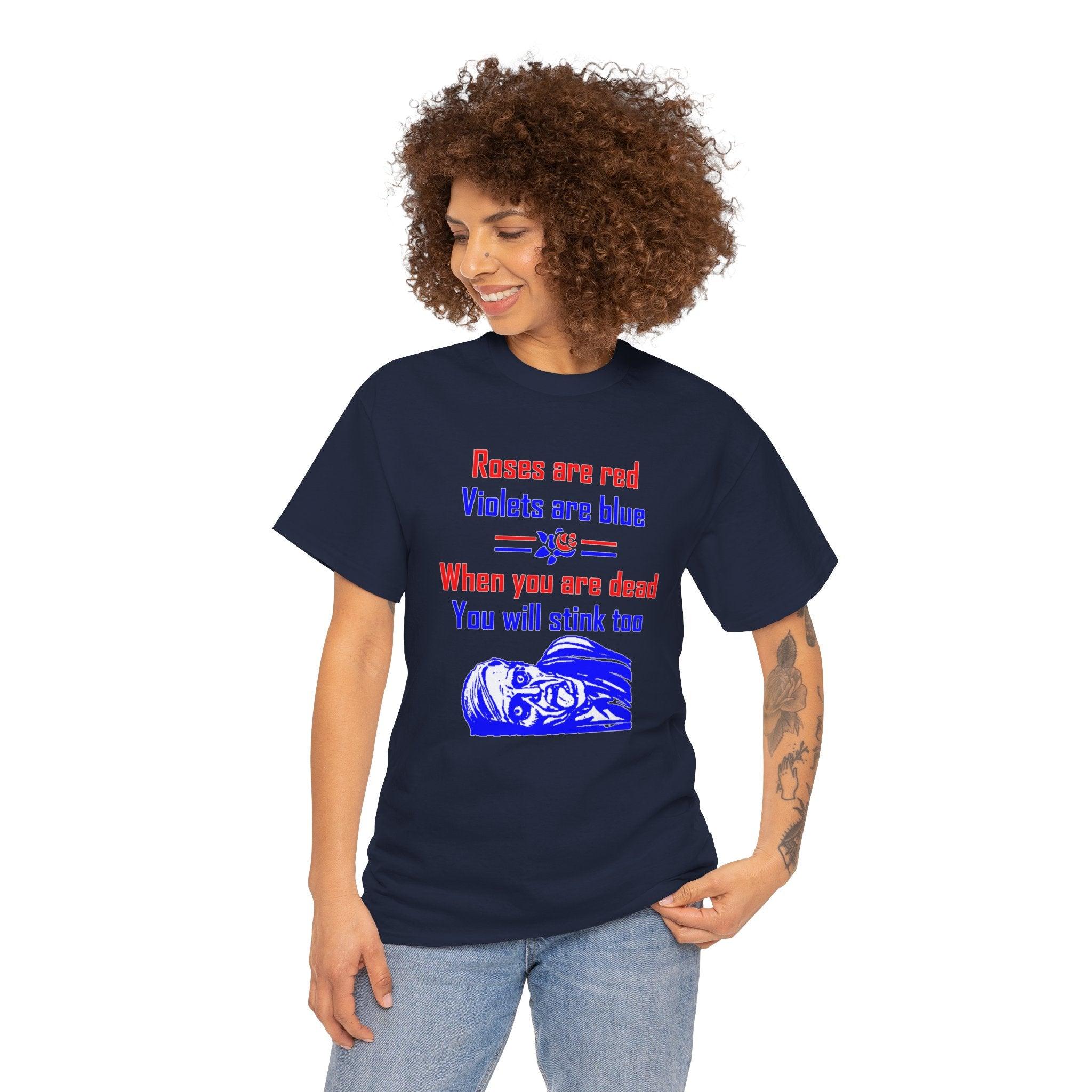 Roses are red Violets are blue When you are dead You will stink too - T-shirt - Witty Twisters Fashions