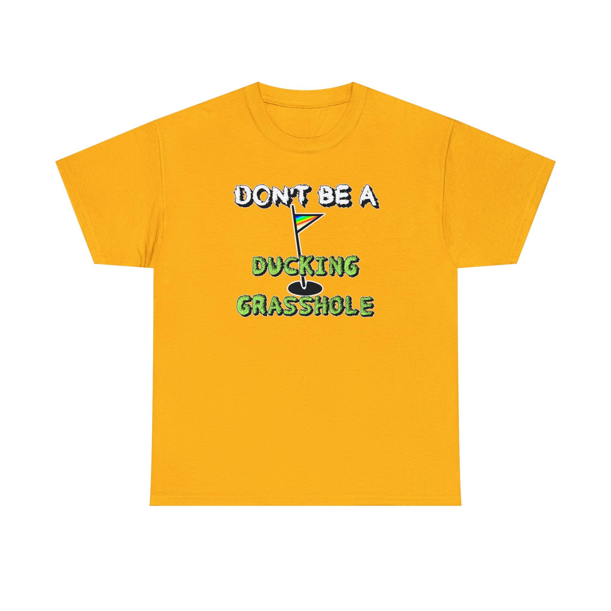 Don't Be A Ducking Grasshole - Witty Twisters T-Shirts