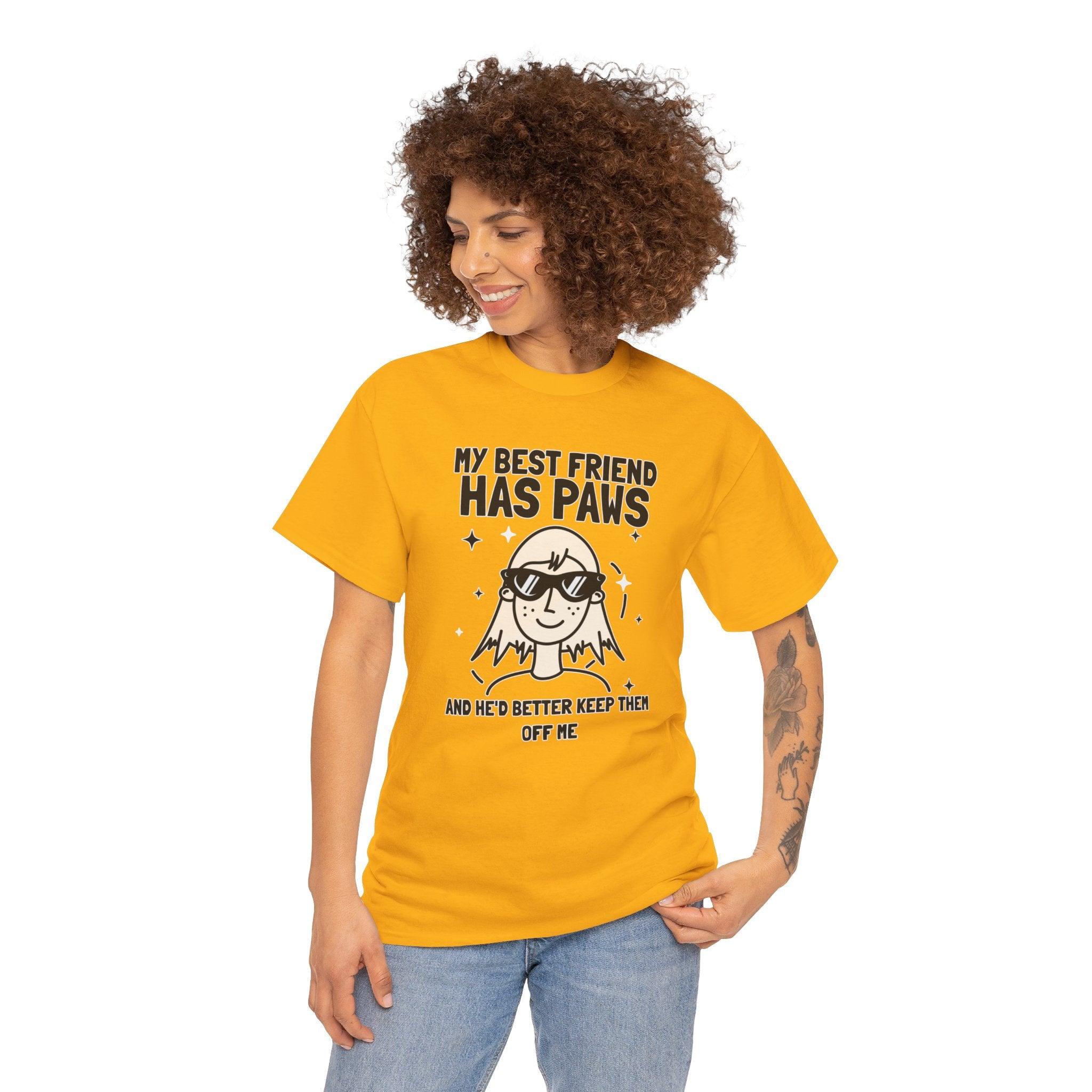 My best friend has paws and he'd better keep them off me - T-Shirt - Witty Twisters Fashions