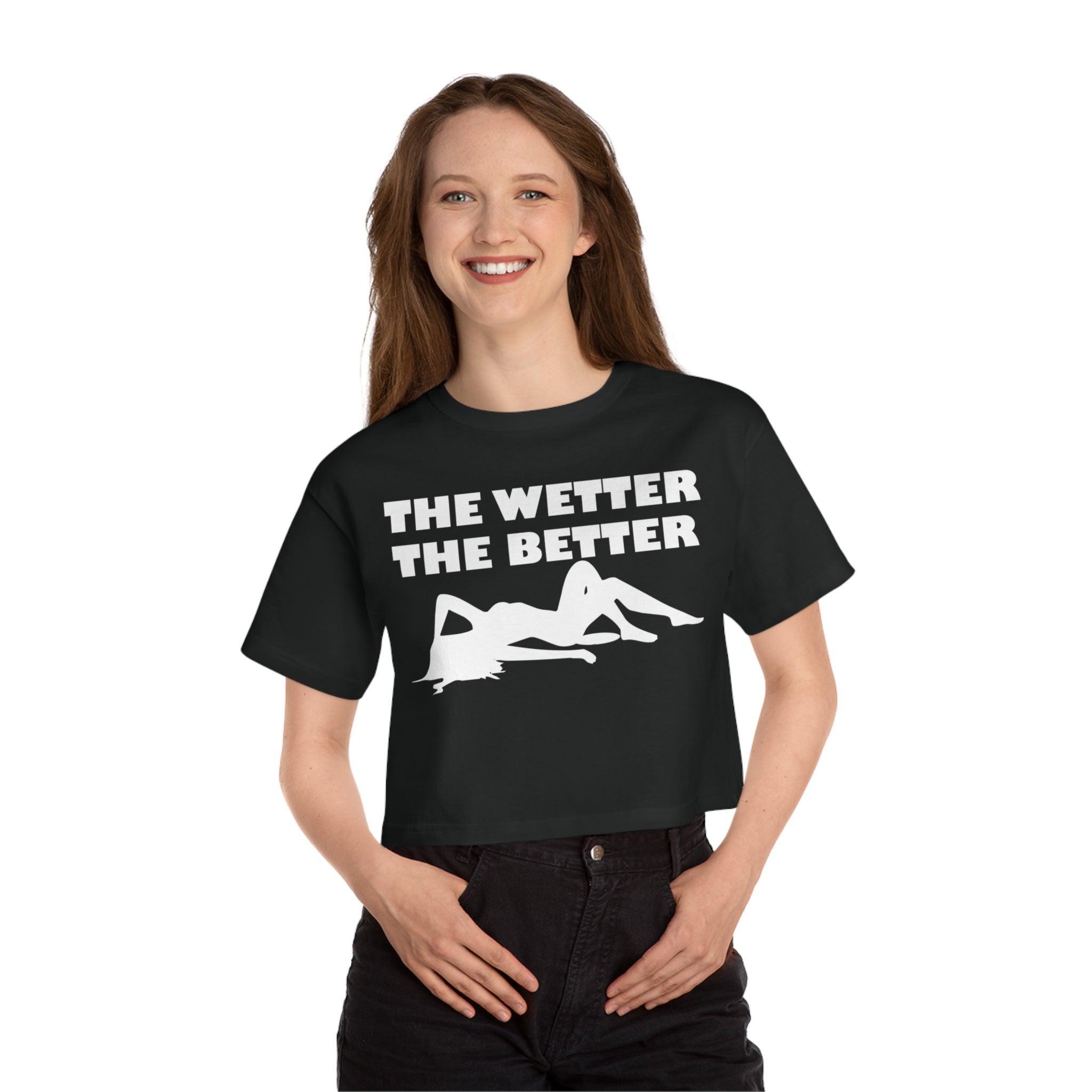 The Wetter The Better - Women's Crop Top - Witty Twisters Fashions