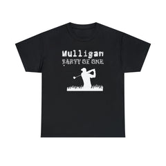 Mulligan Party Of One - T-Shirt - Witty Twisters Fashions