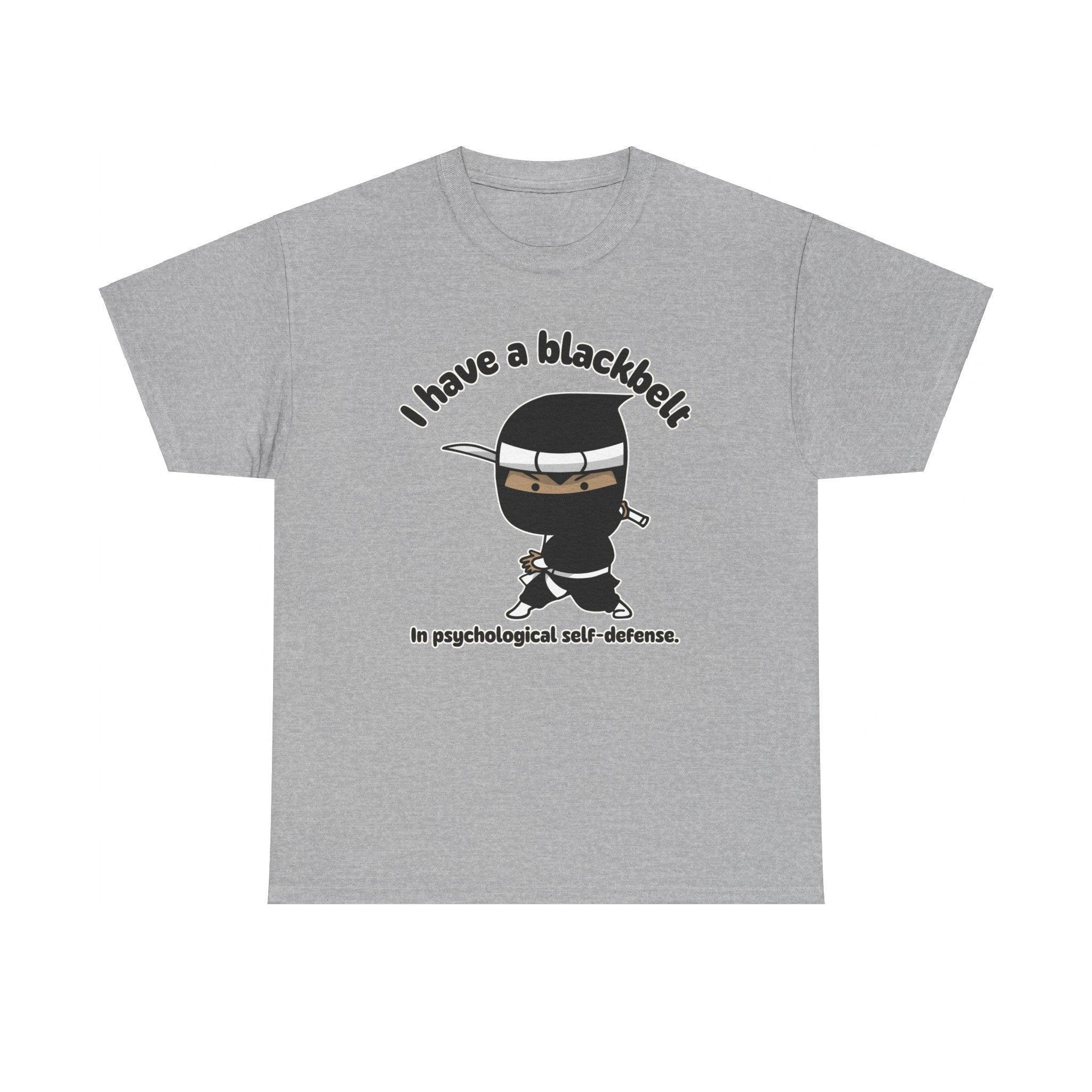 I have a blackbelt In psychological self-defense. - T-Shirt - Witty Twisters Fashions