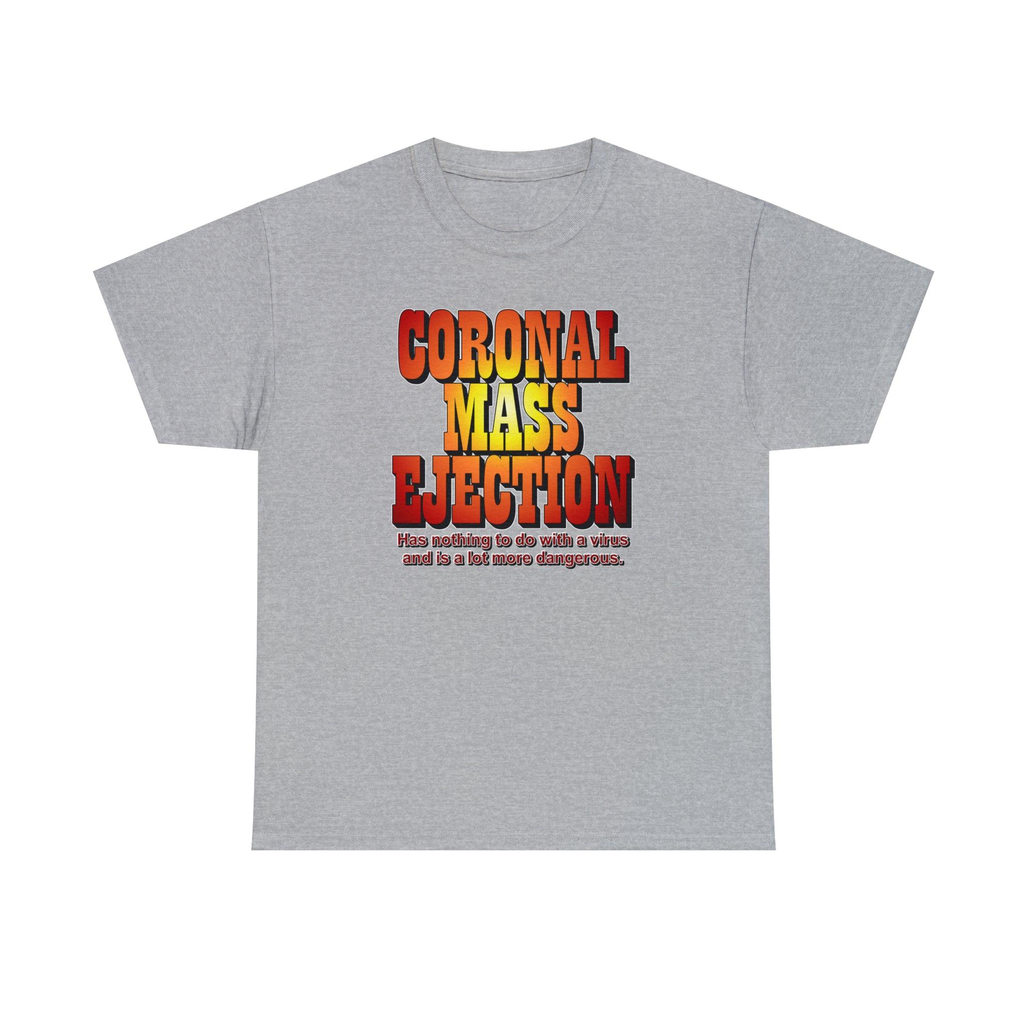 Coronal Mass Ejection Has nothing to do with a virus and is a lot more dangerous. - T-Shirt - Witty Twisters Fashions