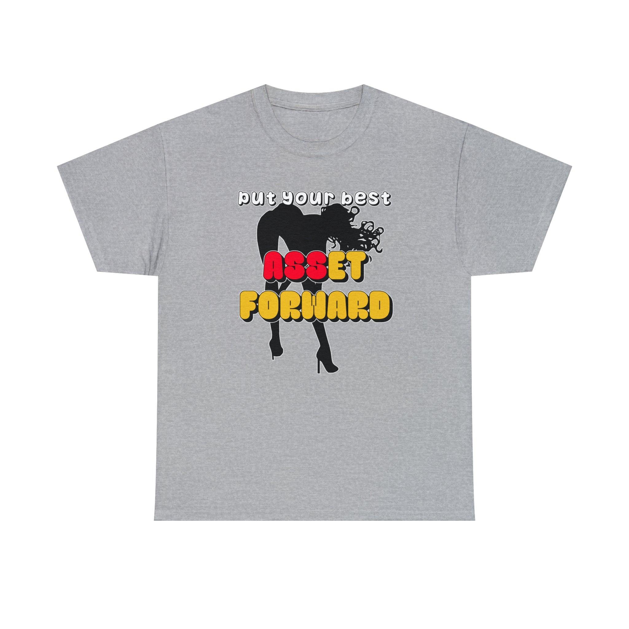 Put Your Best Asset Forward - T-Shirt - Witty Twisters Fashions