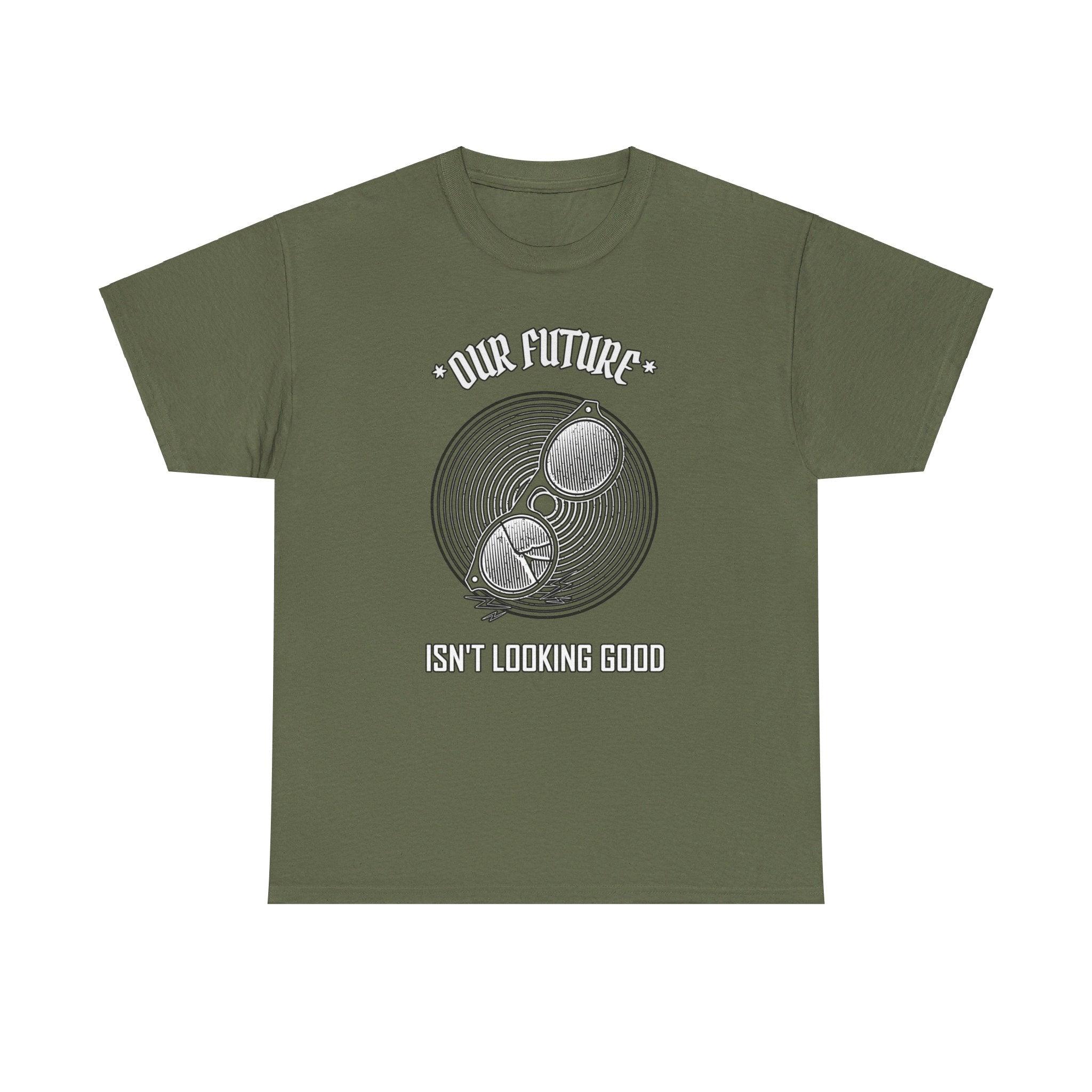 Our future isn't looking good - T-Shirt - Witty Twisters Fashions