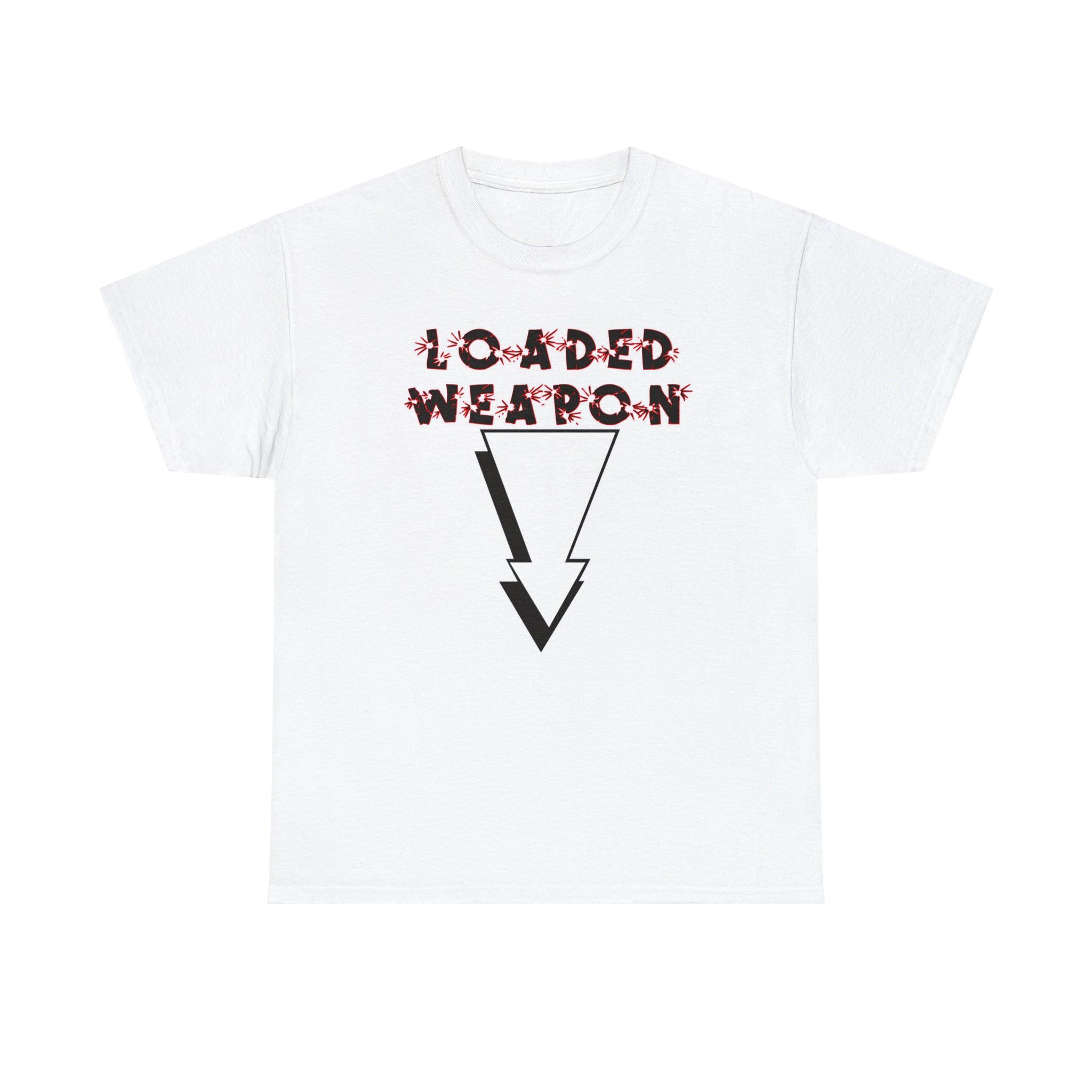 Loaded Weapon - T-Shirt - Witty Twisters Fashions