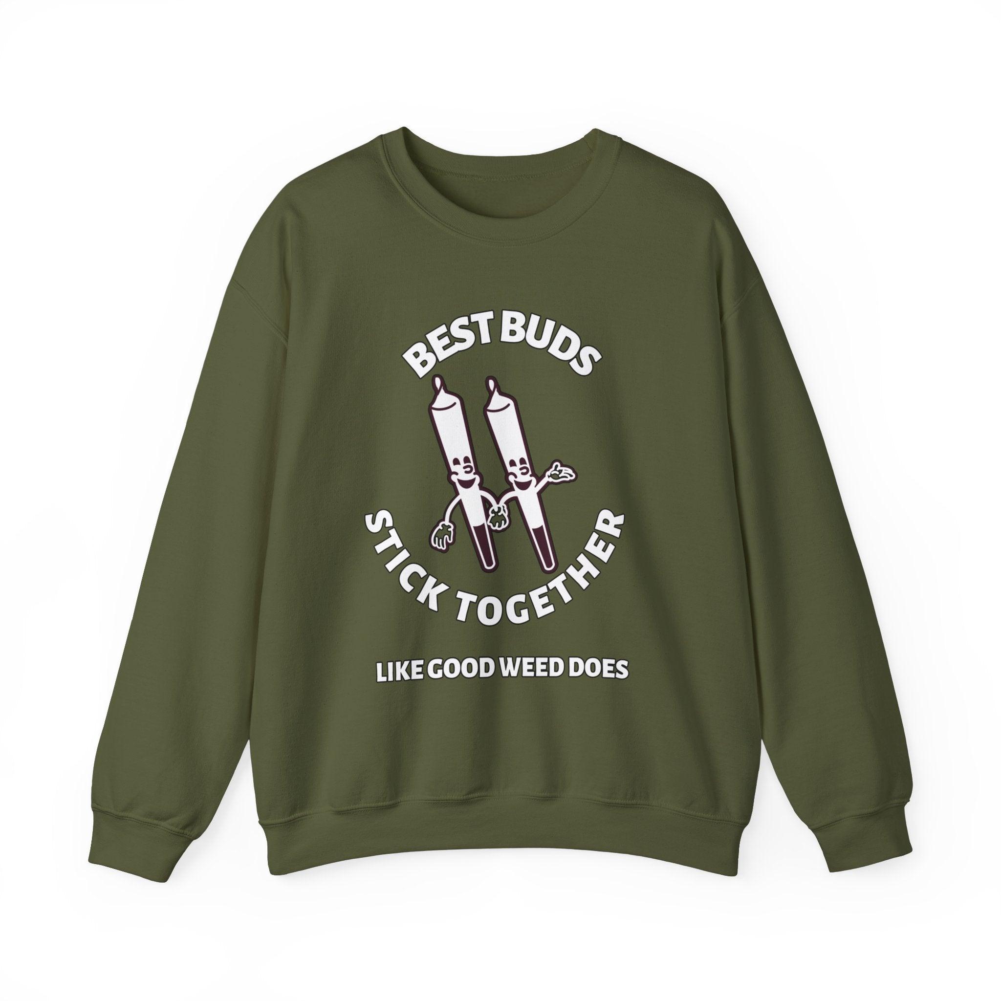 Best Buds Stick Together Like Good Weed Does - Sweatshirt