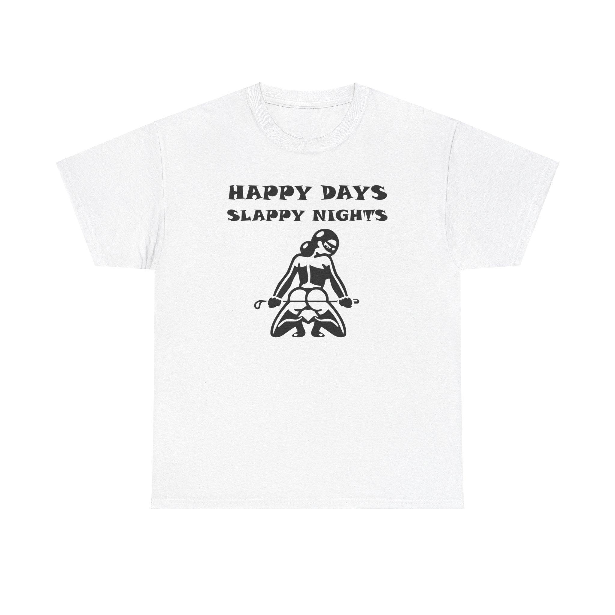 Happy Days Slappy Nights - T-shirt - Witty Twisters Fashions