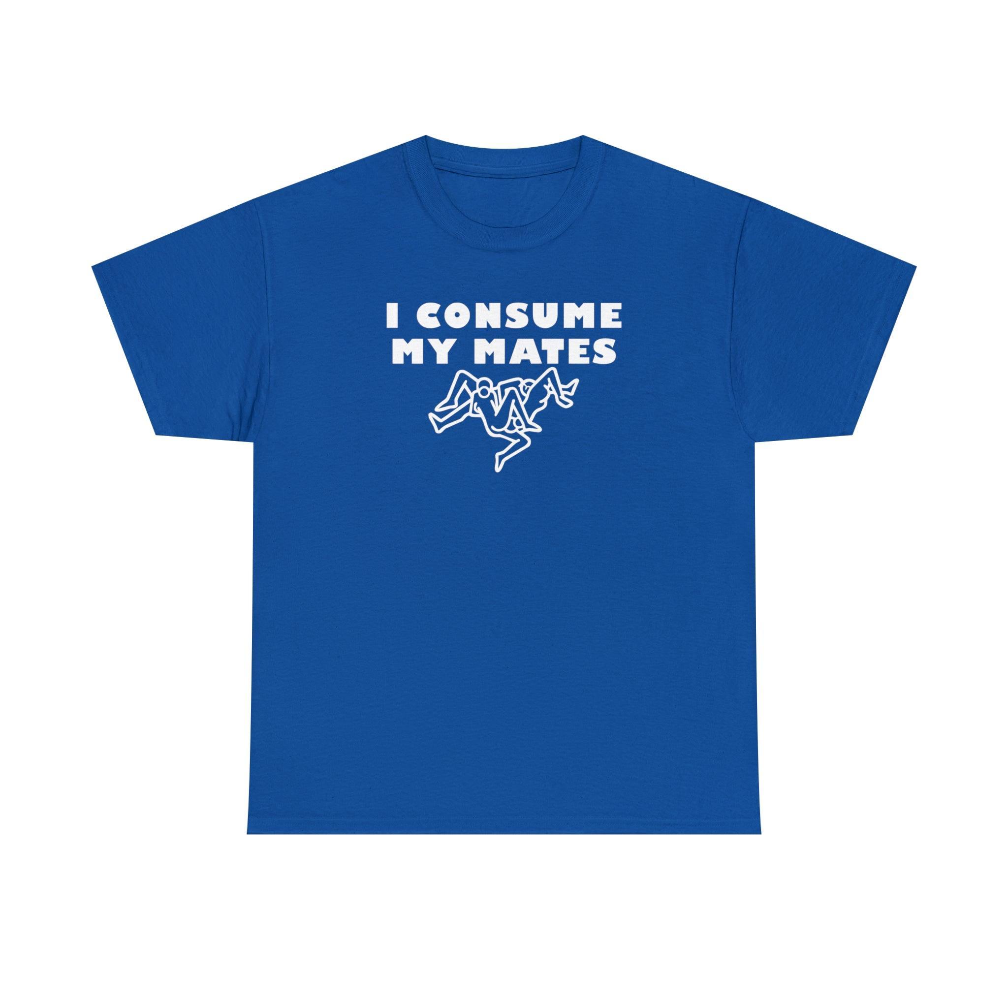 I Consume My Mates - T-Shirt - Witty Twisters Fashions