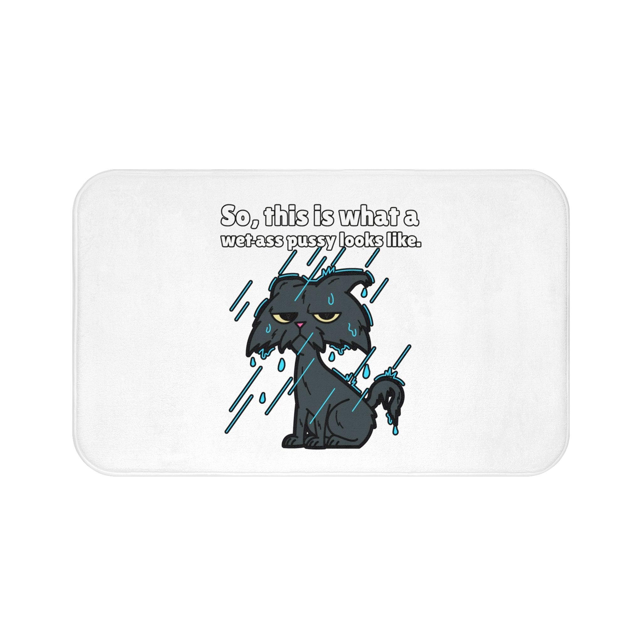 So, this is what a wet-ass pussy looks like. - Bath Mat - Witty Twisters Fashions