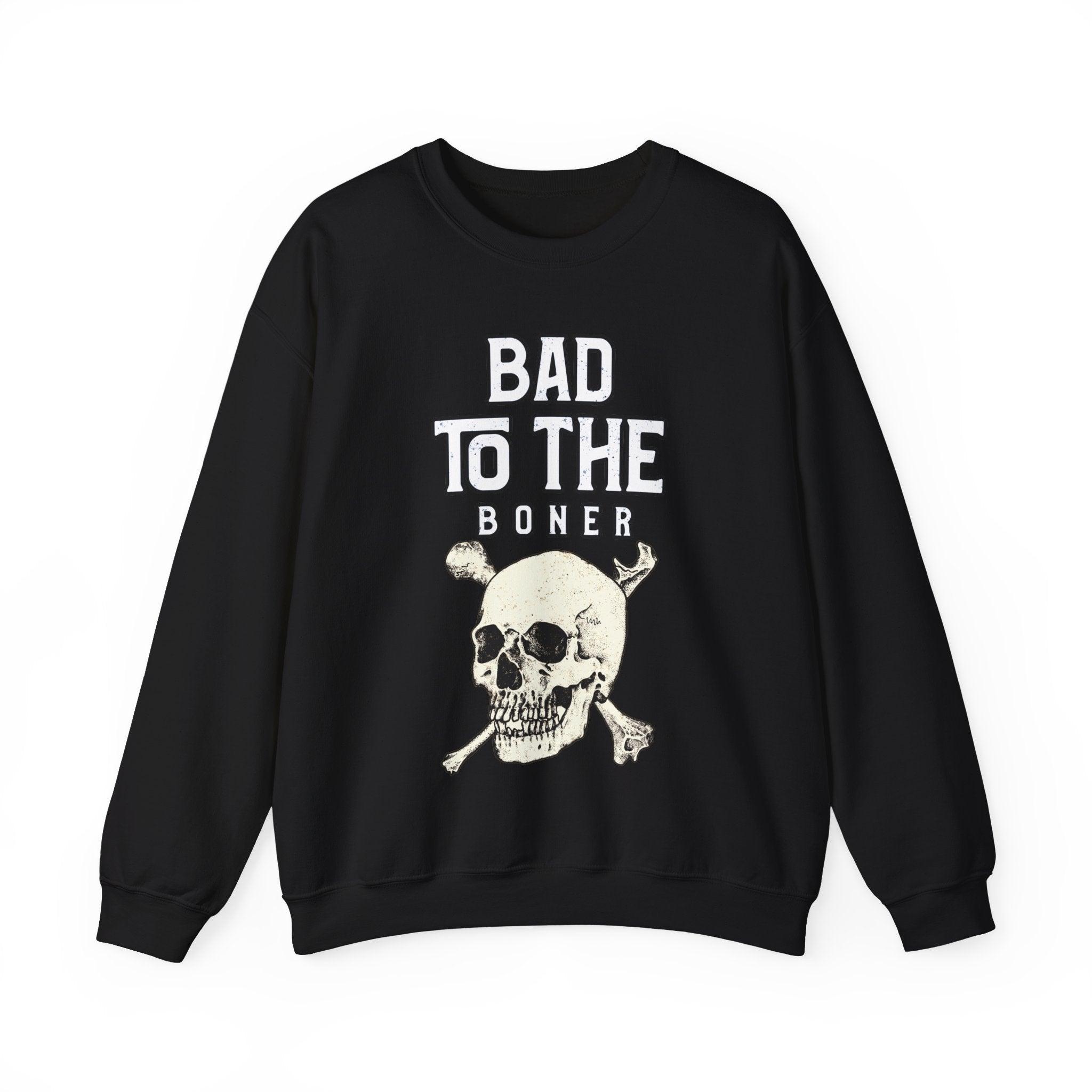 Bad To The Boner - Sweatshirt - Witty Twisters Fashions