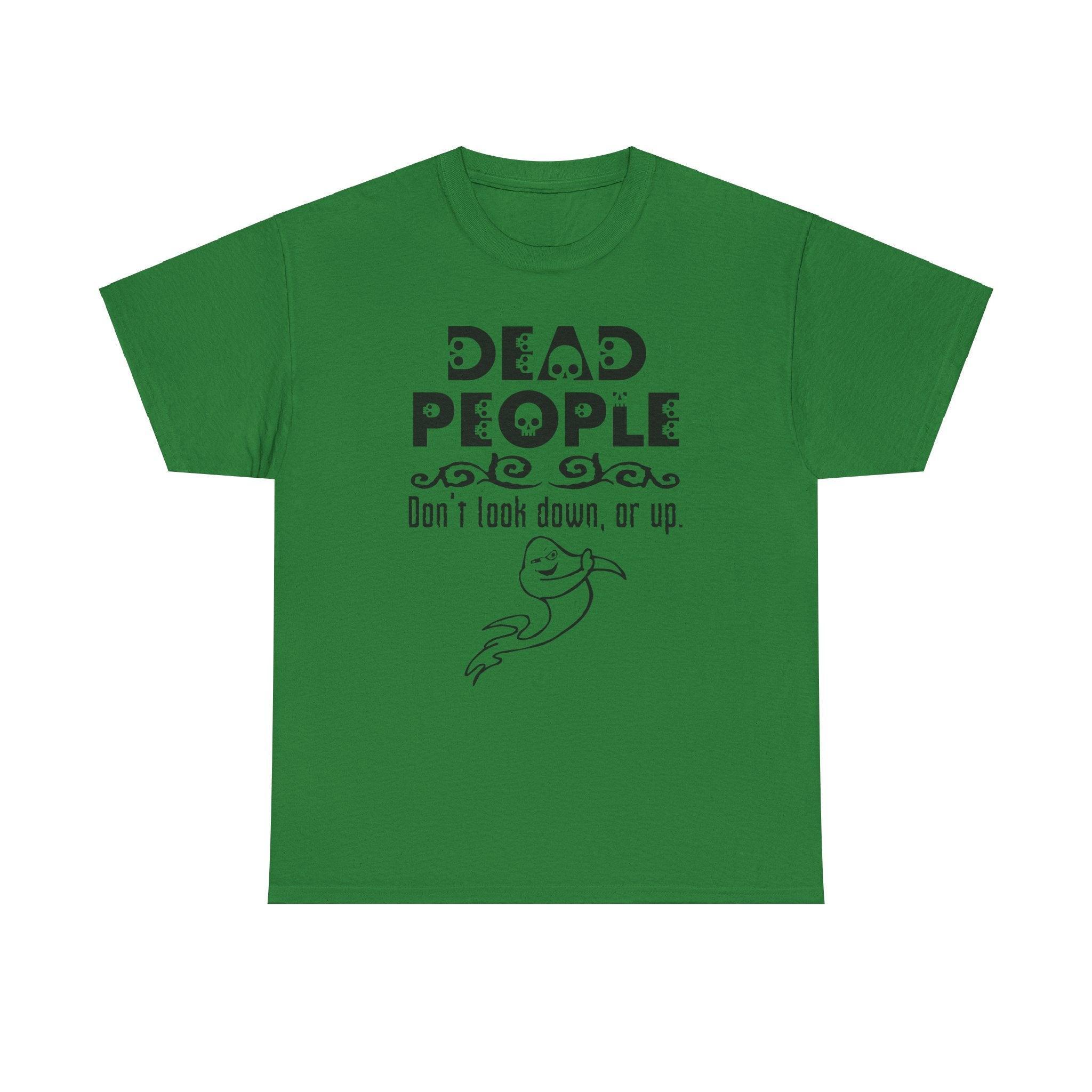 Dead People Don't look down, or up. - T-shirt - Witty Twisters Fashions