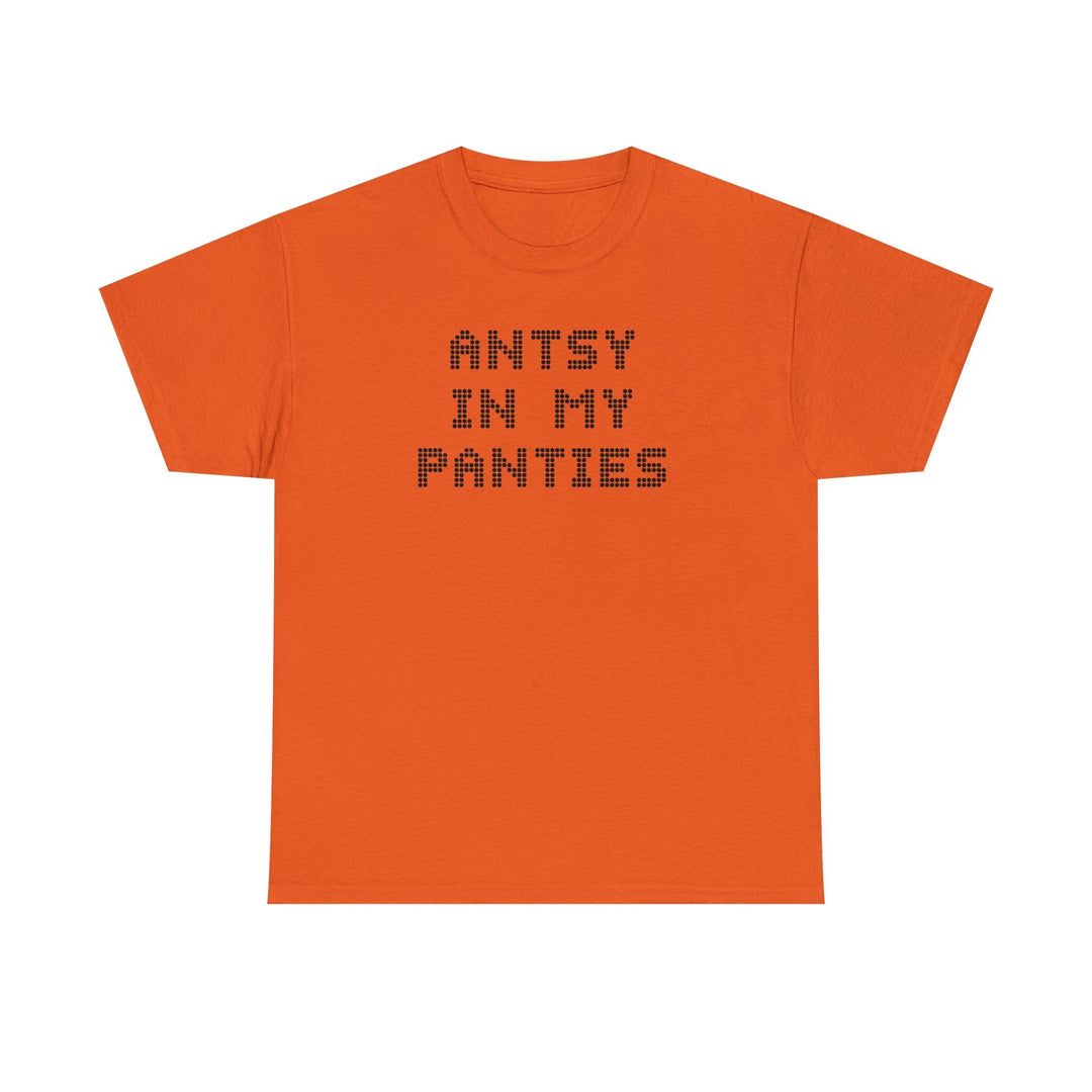 Antsy In My Panties - Witty Twisters T-Shirts