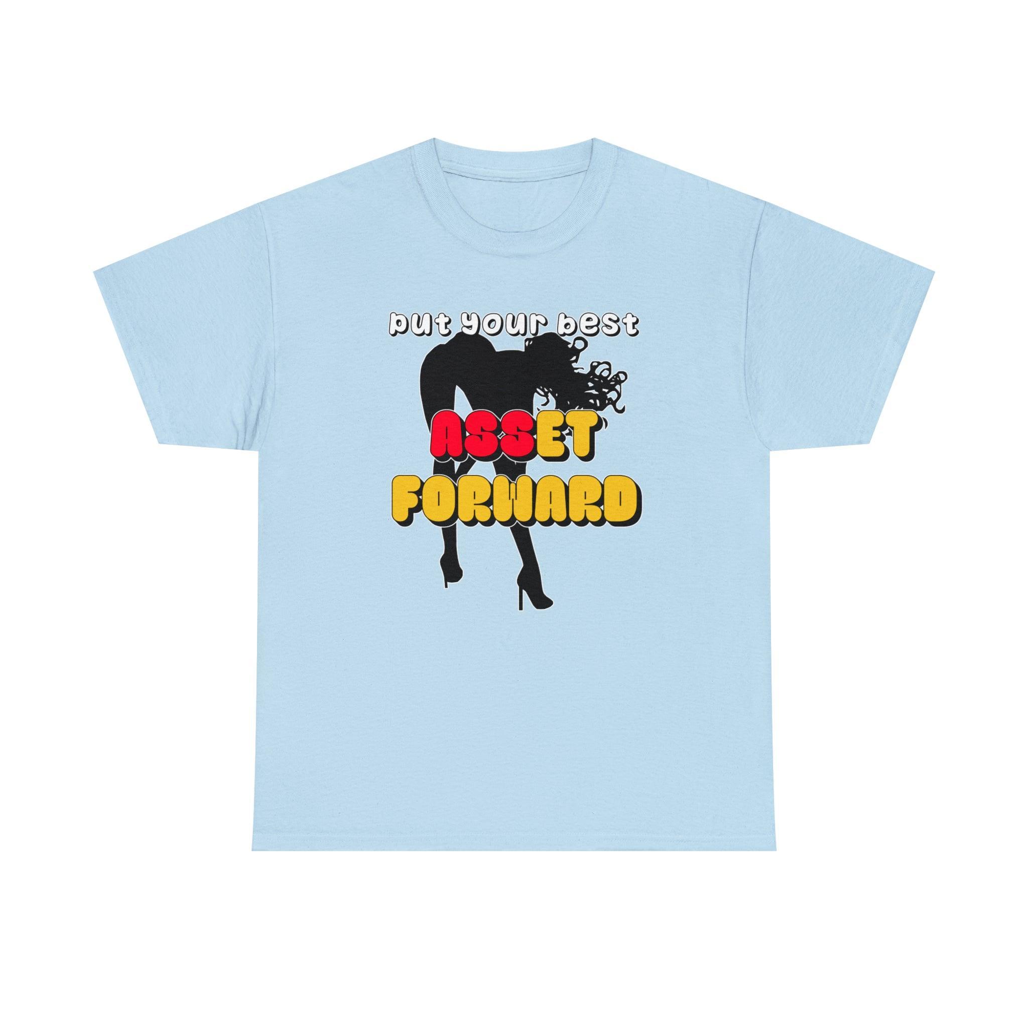 Put Your Best Asset Forward - T-Shirt - Witty Twisters Fashions