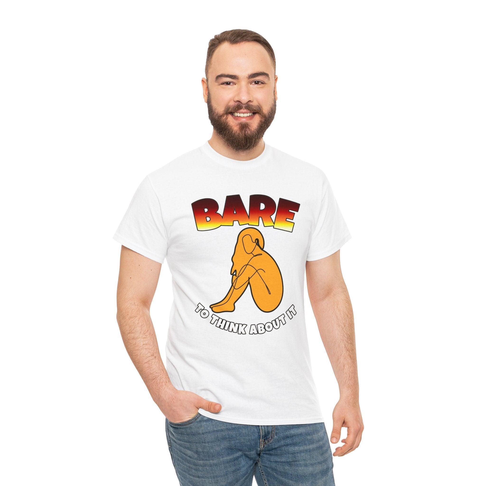 Bare To Think About It - T-Shirt - Witty Twisters Fashions