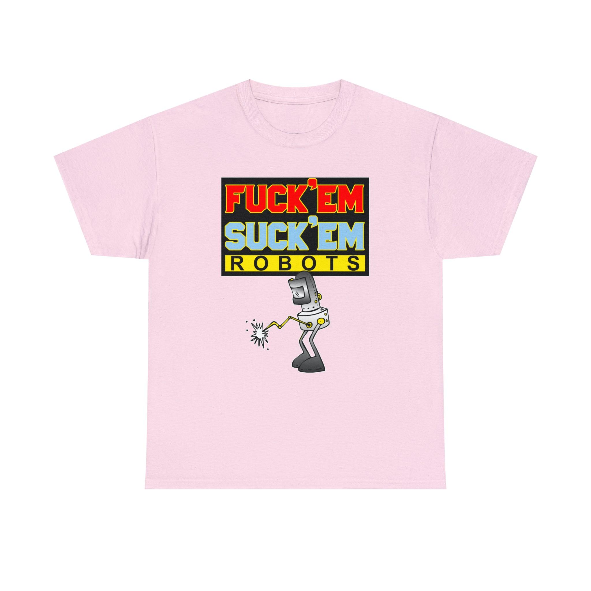 Fuck'em Suck'em Robots - T-Shirt - Witty Twisters Fashions