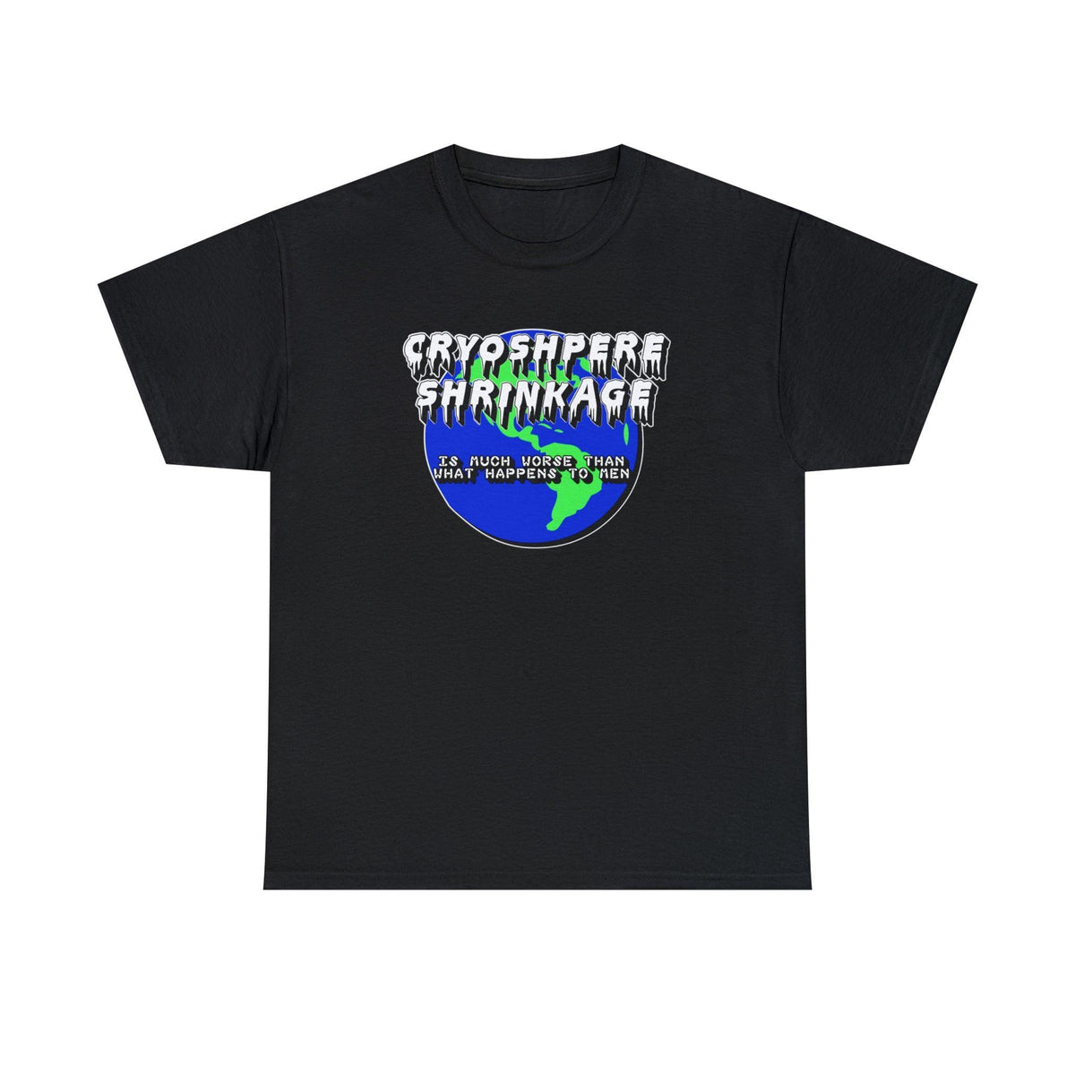 Cryosphere Shrinkage Is much worse than what happens to men - T-Shirt - Witty Twisters Fashions