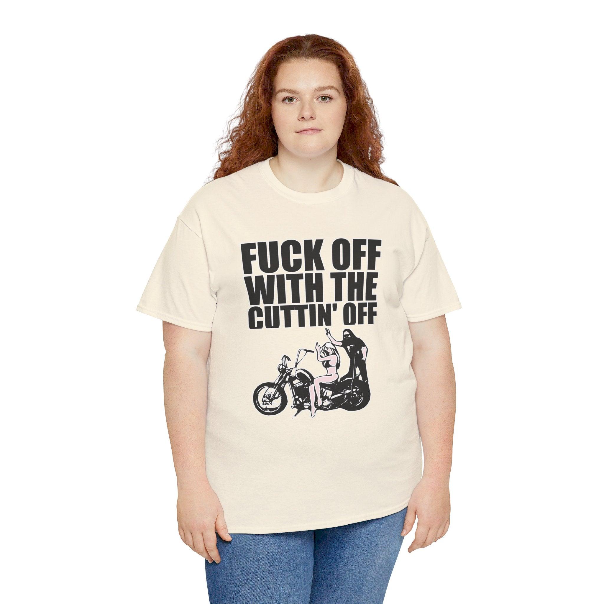 Fuck off with the cuttin' off - T-Shirt - Witty Twisters Fashions