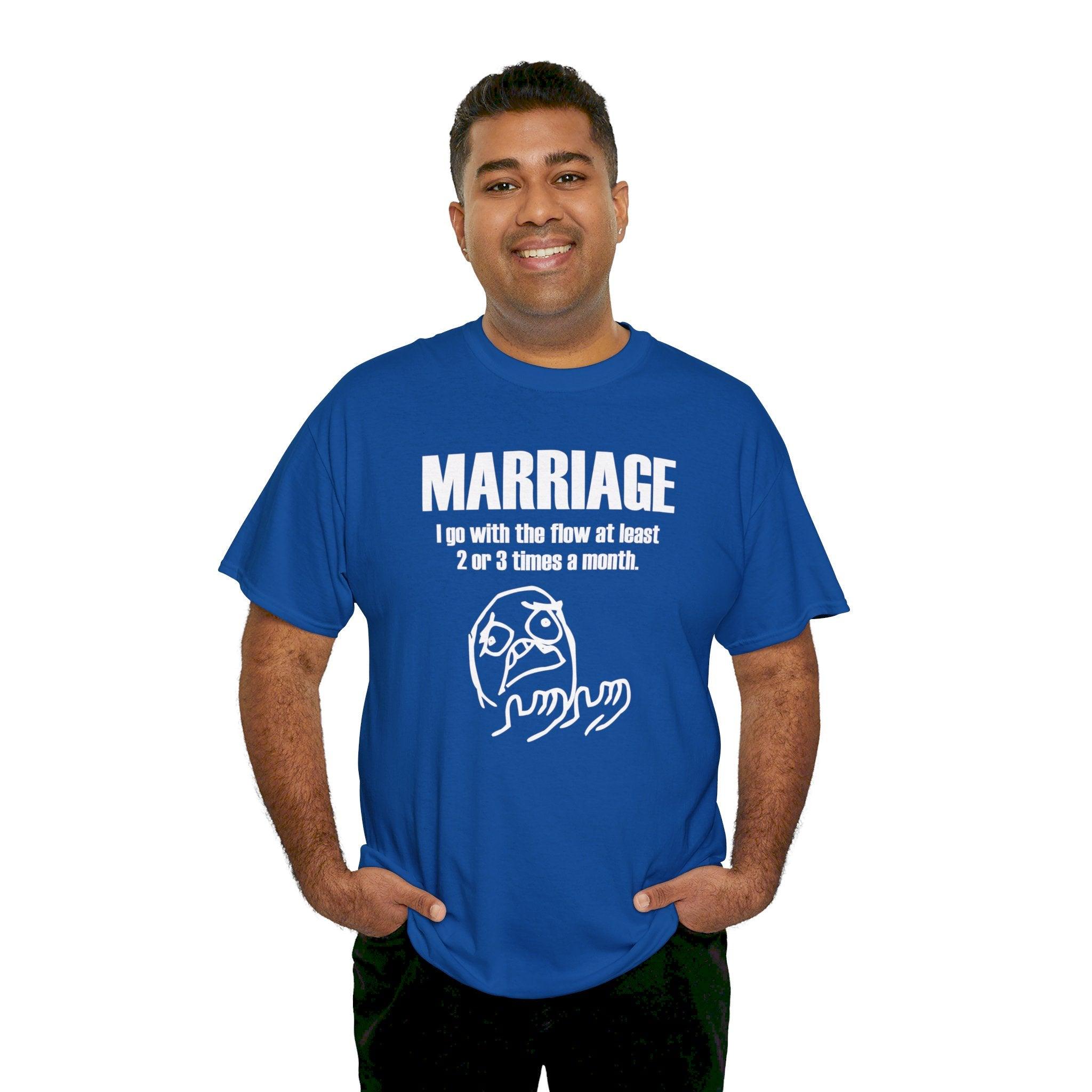 Marriage I go with the flow at least 2 or 3 times a month - T-Shirt - Witty Twisters Fashions