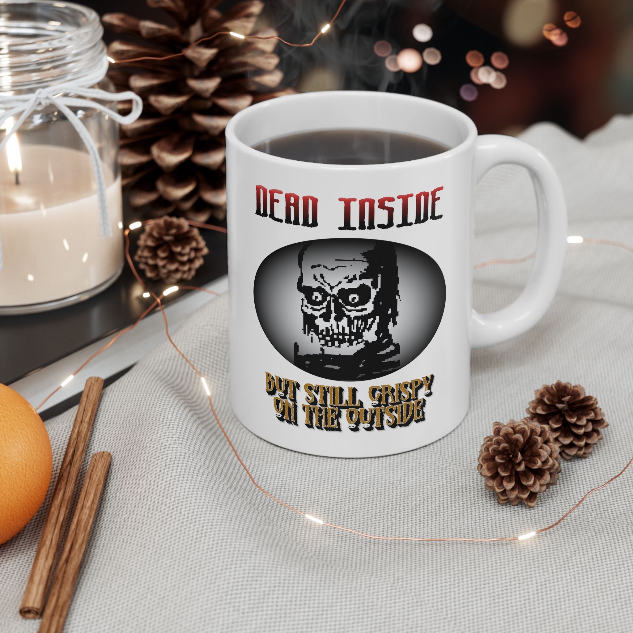 Dead Inside But Still Crispy On The Outside - Ceramic Coffee Mug 11oz, 15oz