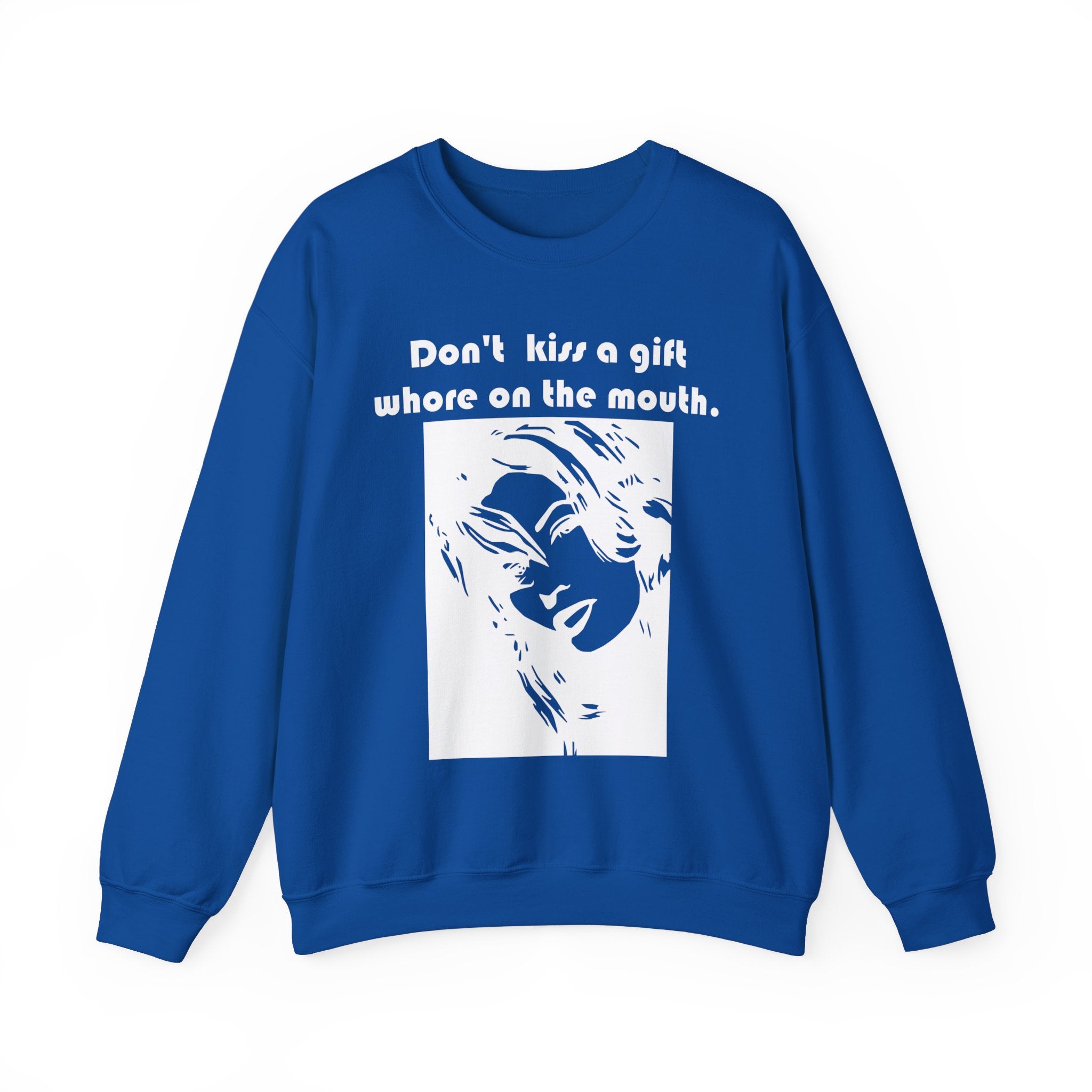 Don't kiss a gift whore on the mouth. - Sweatshirt