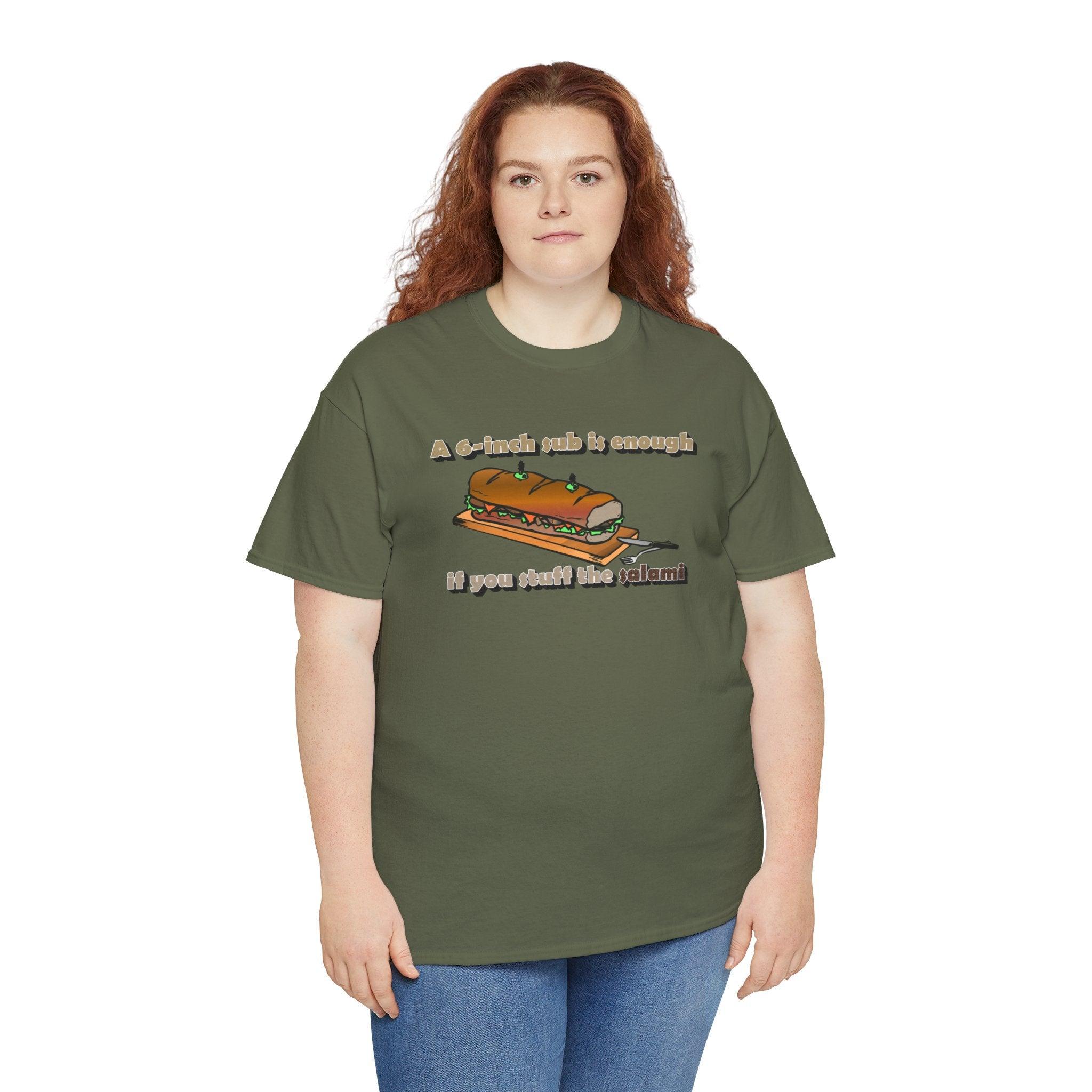 A 6-inch sub is enough if you stuff the salami - T-Shirt - Witty Twisters Fashions