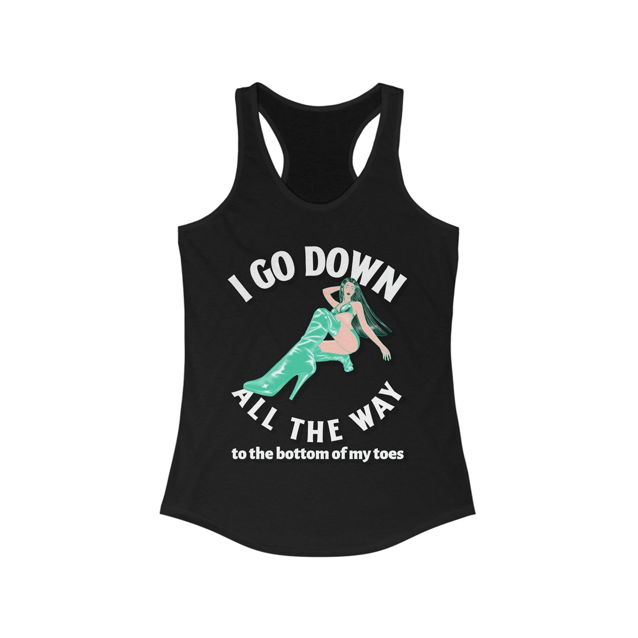 I Go Down All The Way To The Bottom Of My Toes - Women's Tank Top - Witty Twisters Fashions