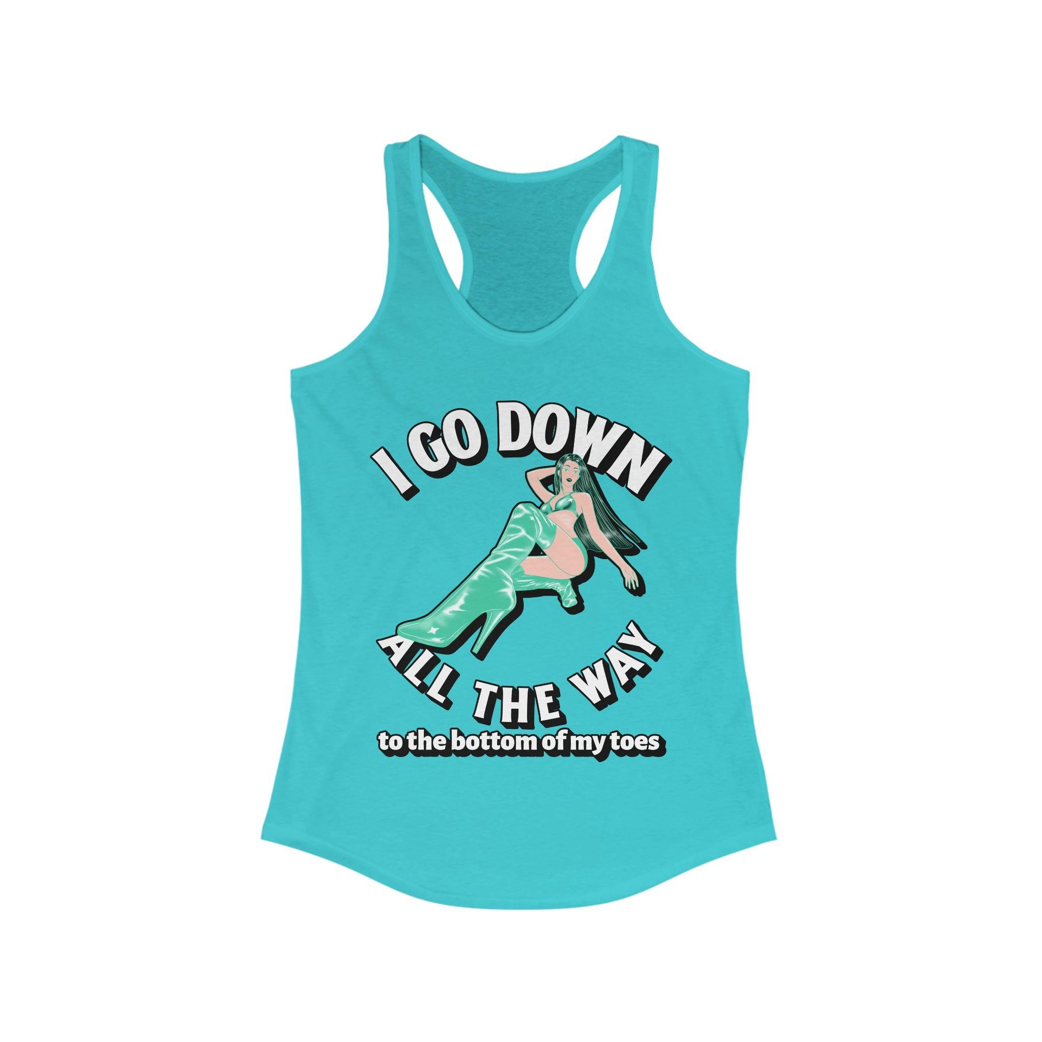 I Go Down All The Way To The Bottom Of My Toes - Women's Tank Top - Witty Twisters Fashions