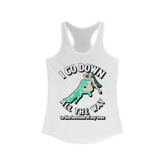 I Go Down All The Way To The Bottom Of My Toes - Women's Tank Top - Witty Twisters Fashions