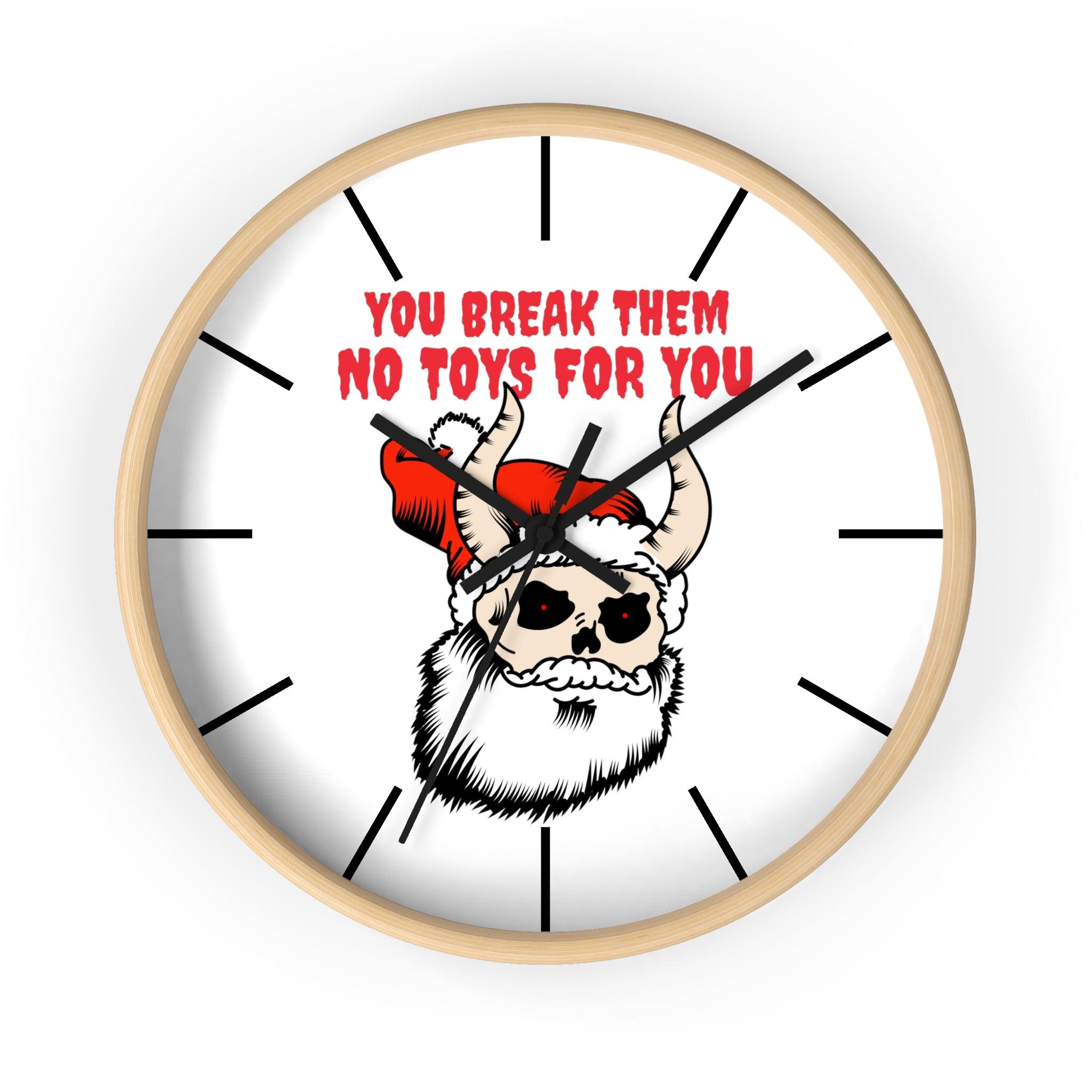 You break them No toys for you - Wall Clock