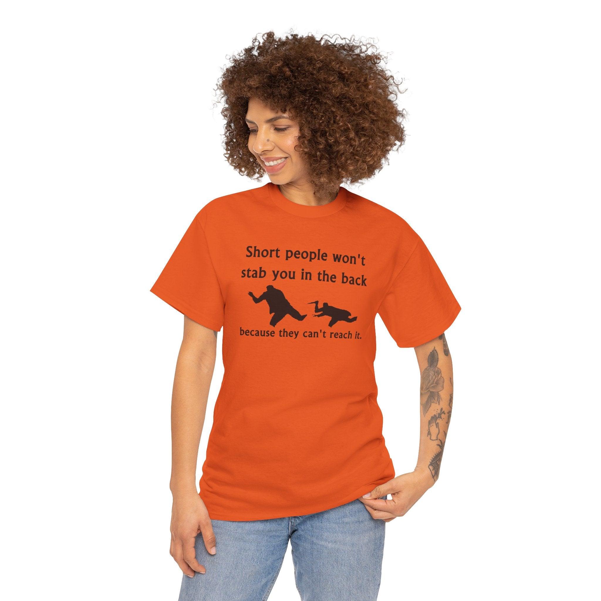 Short people won't stab you in the back because they can't reach it. - T-Shirt - Witty Twisters Fashions