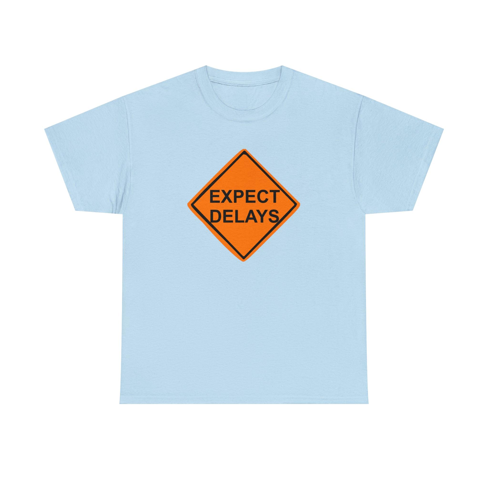 Expect Delays - T-Shirt - Witty Twisters Fashions